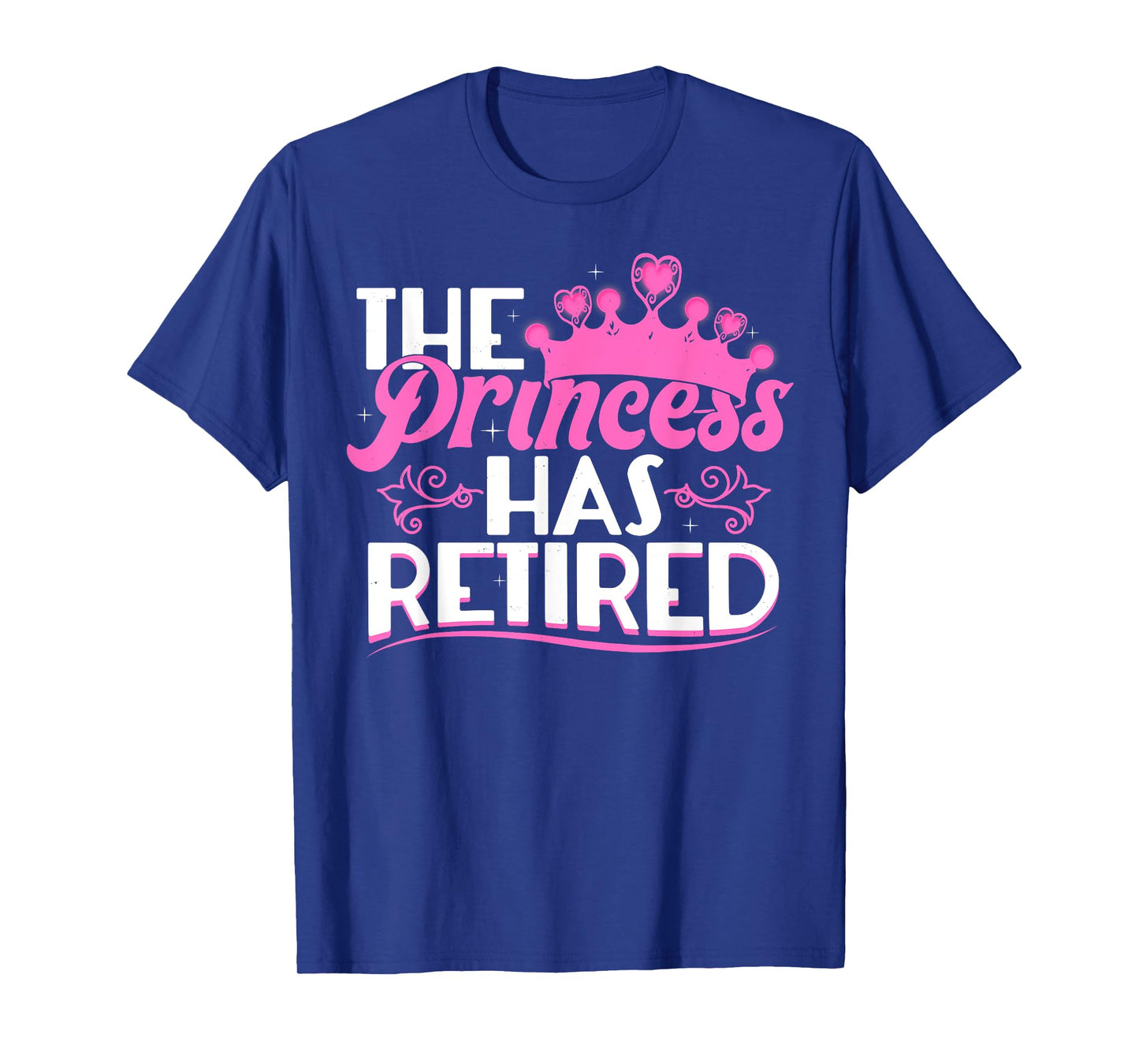 The Princess Has Retired Funny Retirement Gift for Women T-Shirt