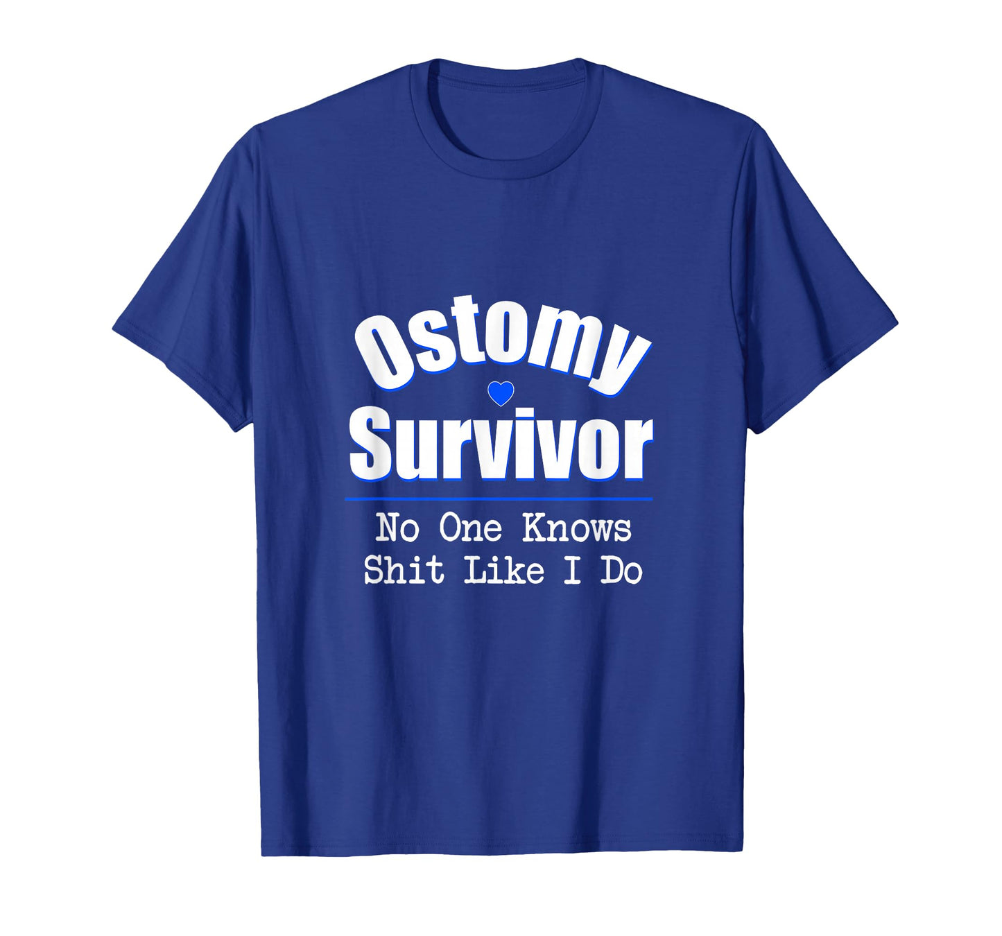 Ostomy Survivor No One Knows Shit Like I Do T-Shirt