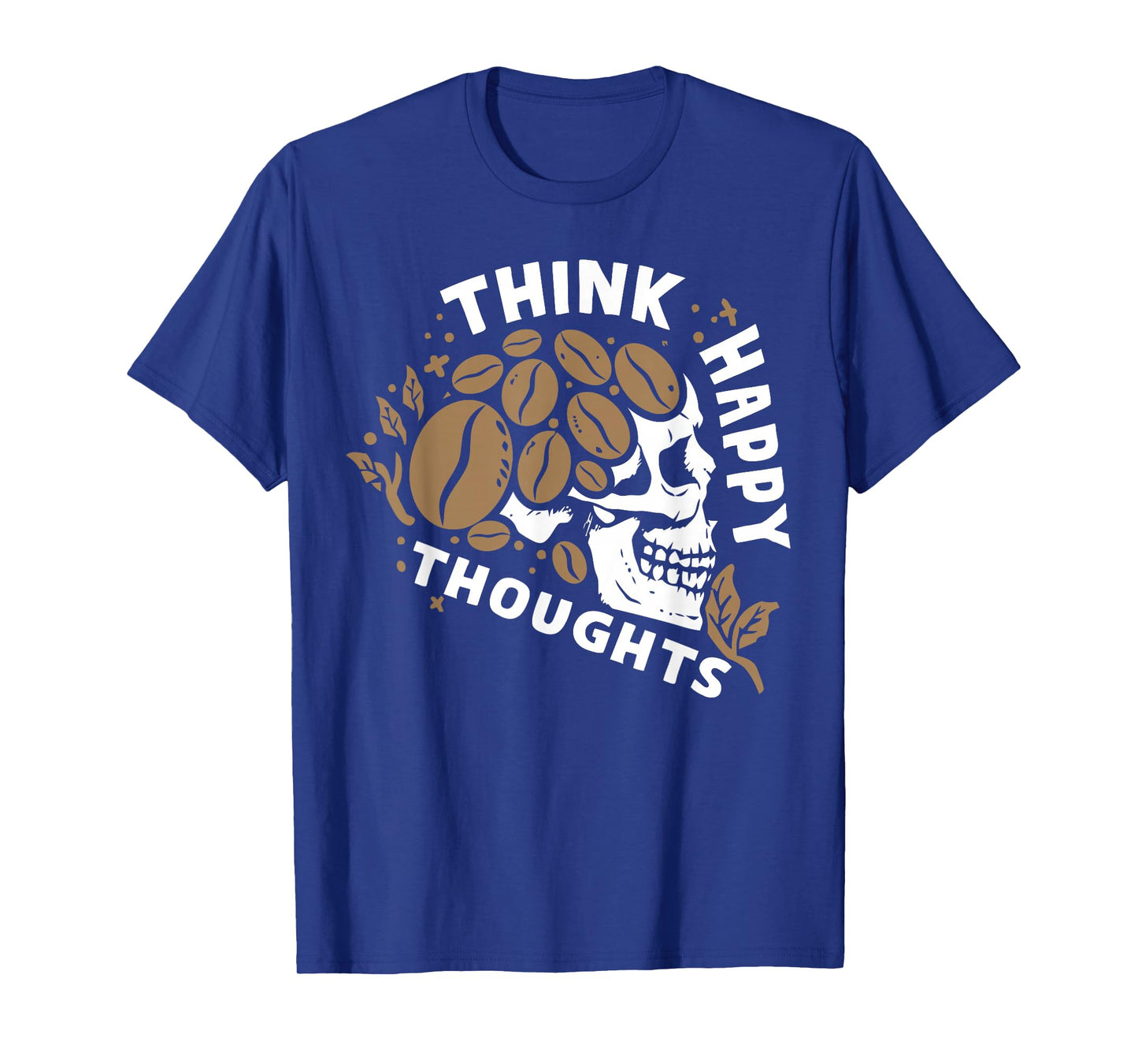 Think Happy Thoughts Skeleton Drinking Coffee Lover T-Shirt
