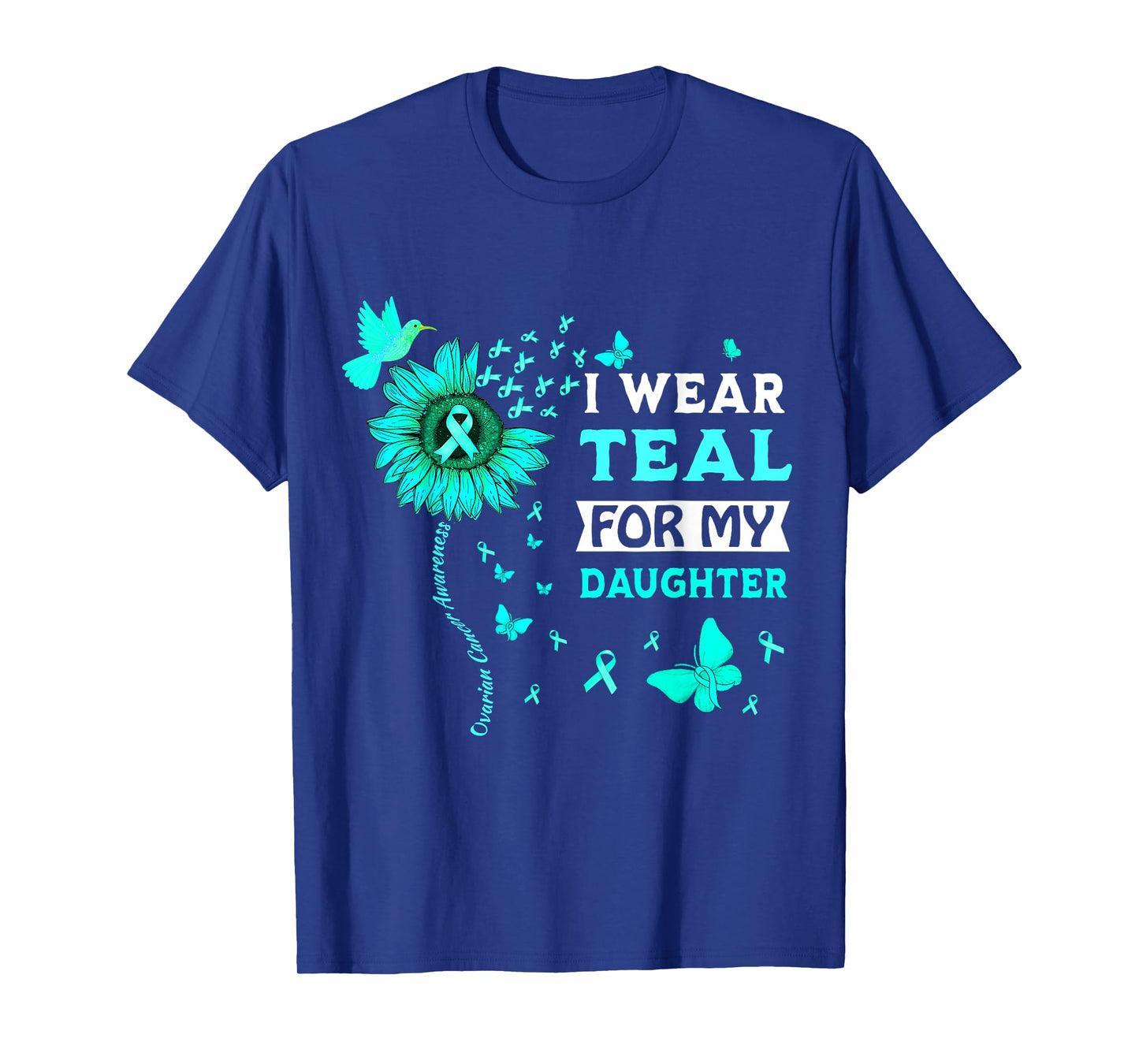 I Wear Teal For My Daughter Ovarian Cancer Awareness T-Shirt