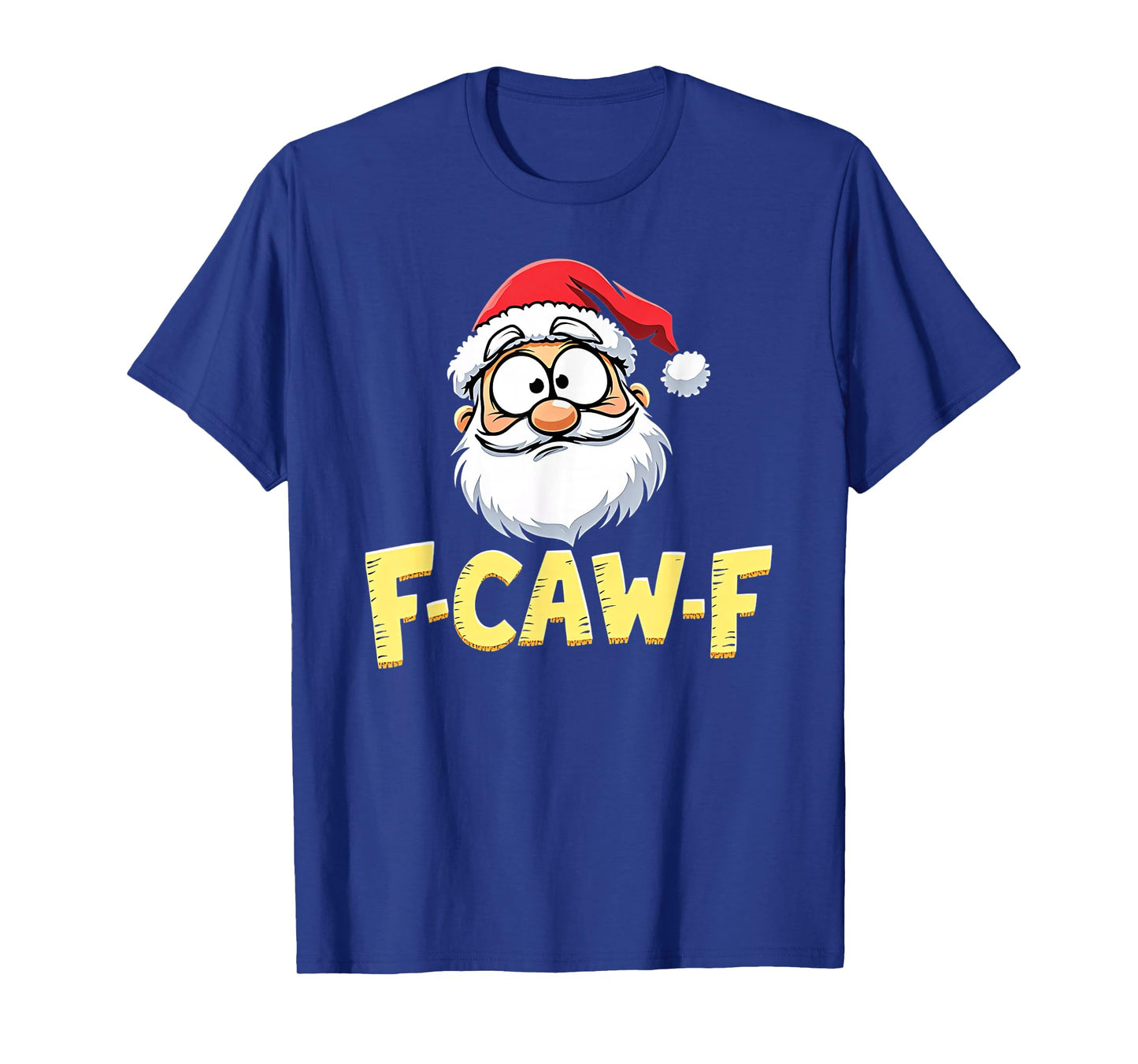 Santa Xmas Christmas F-CAW-F T-Shirt