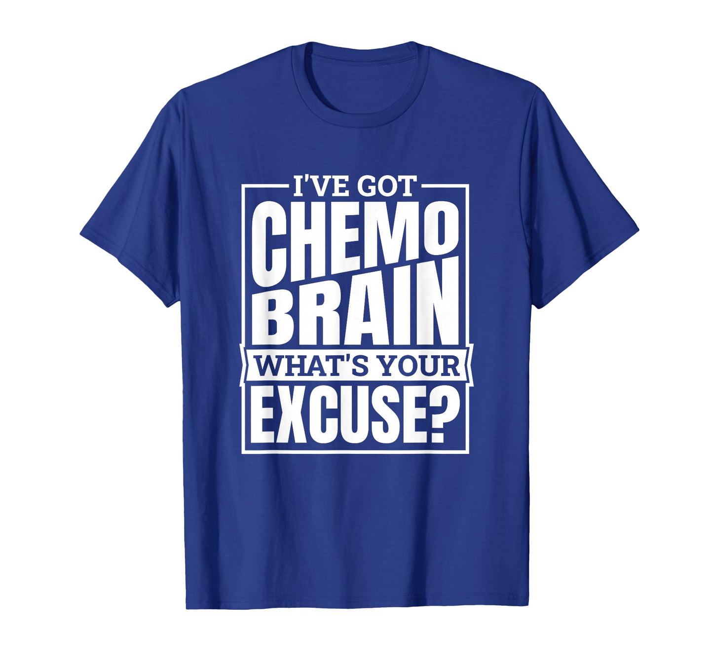 I'Ve Got Chemo Brain What'S Your Excuse, Brain Cancer T-Shirt