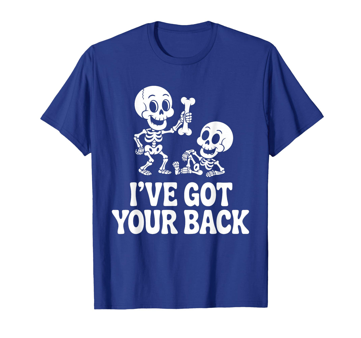 Halloween Skeletons Ive Got Your Back Man Woman Kids T-Shirt