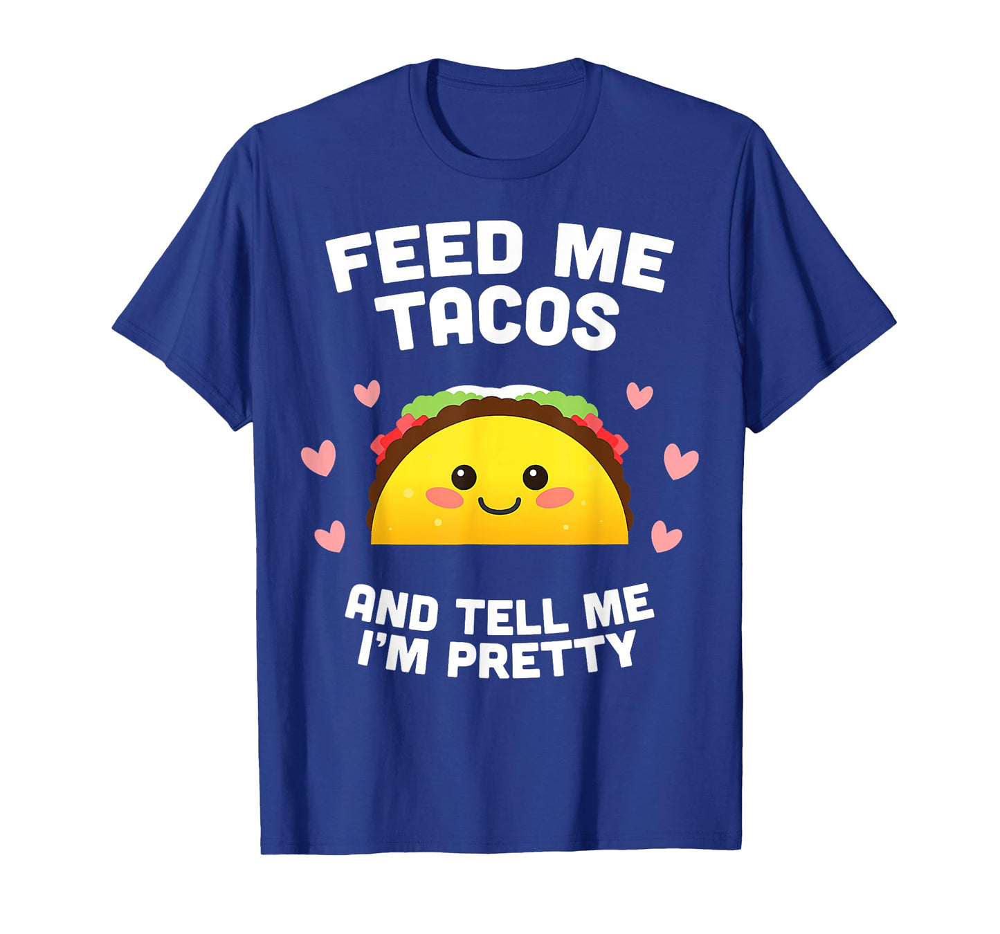 T-Shirt Feed me Tacos and Tell me i'm Pretty T-Shirt
