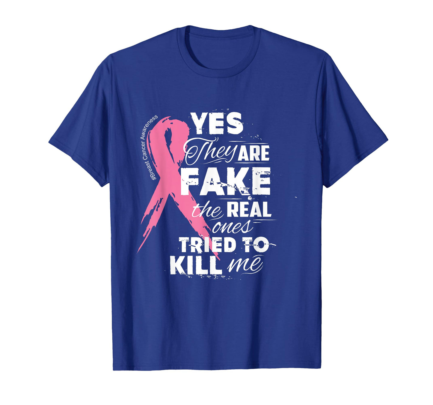 Yes They're Fake the Real Ones Tried to Kill Me T-Shirt