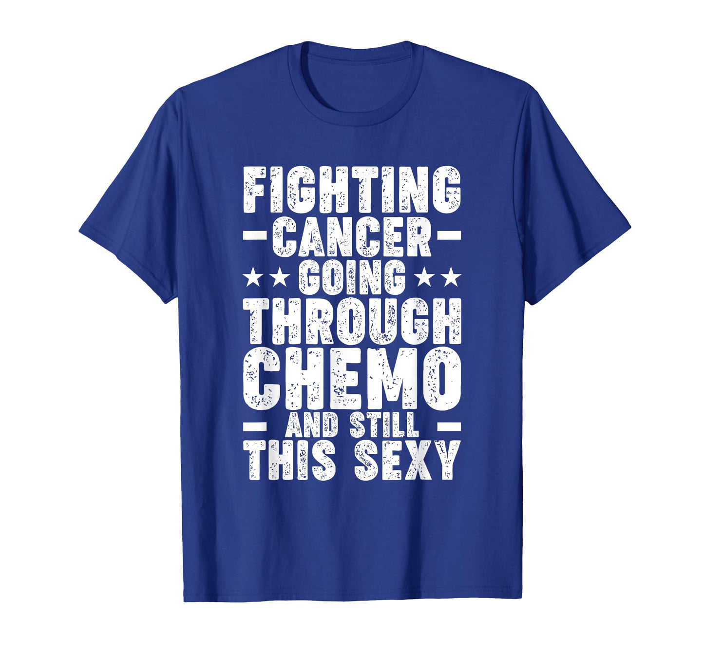 Funny Cancer Fighter Inspirational Quote Chemo Patient T-Shirt