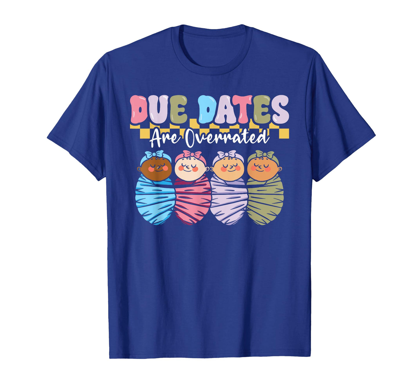 NICU Neonatal Nurse Due Dates Are Overrated L&D Mother Baby T-Shirt