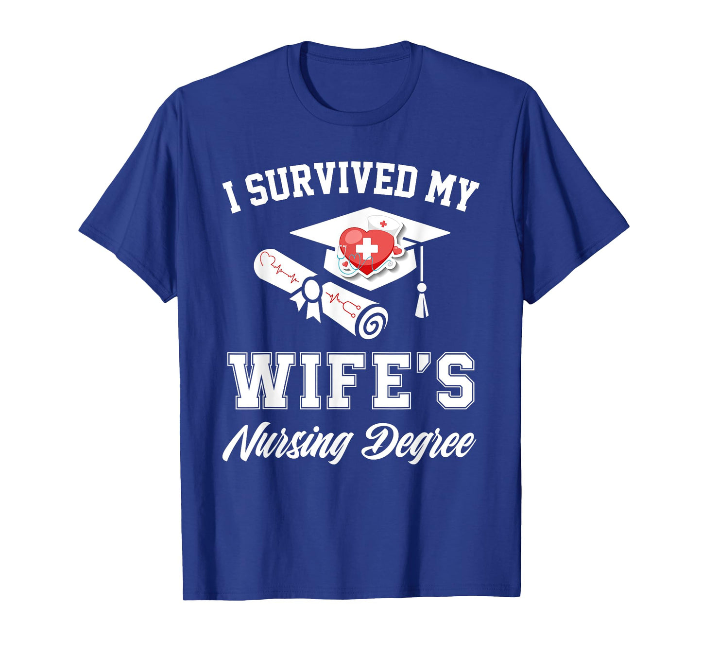I survived my wife's nursing degree nurse school graduate T-Shirt