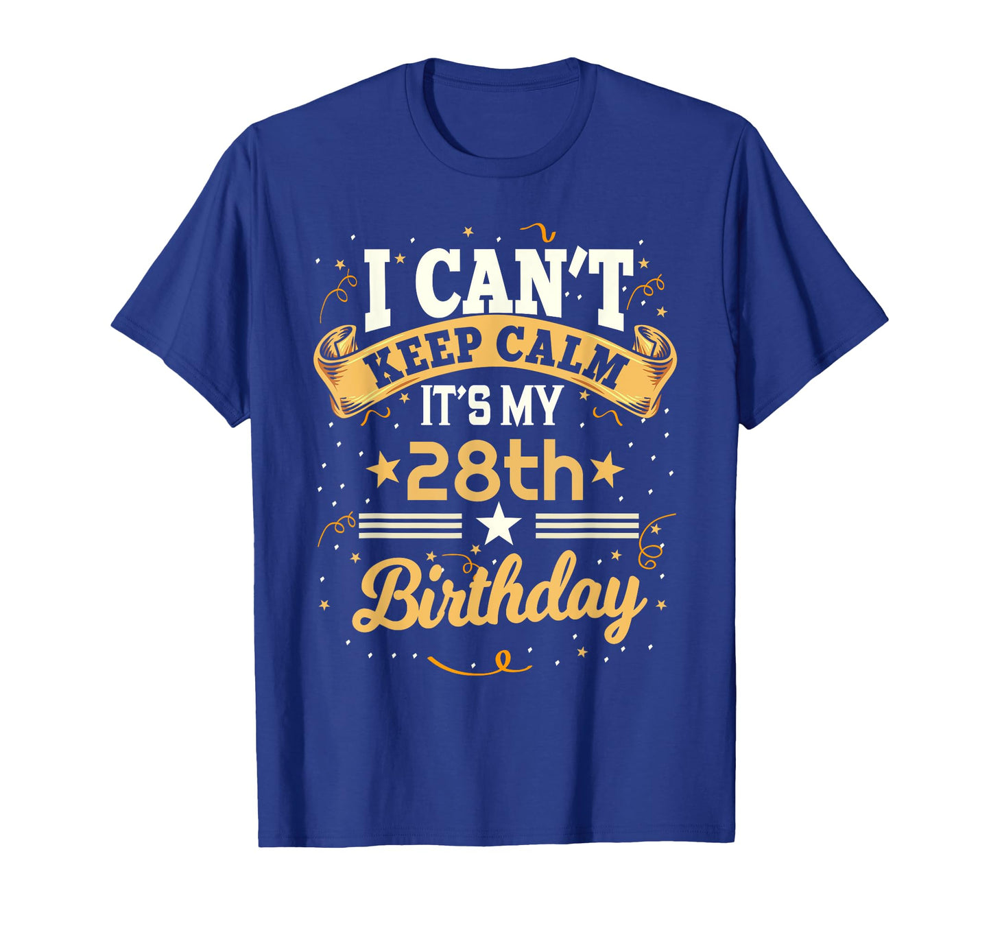 28 Year Old shirt I Can't Keep Calm It's My 28th Birthday T-Shirt