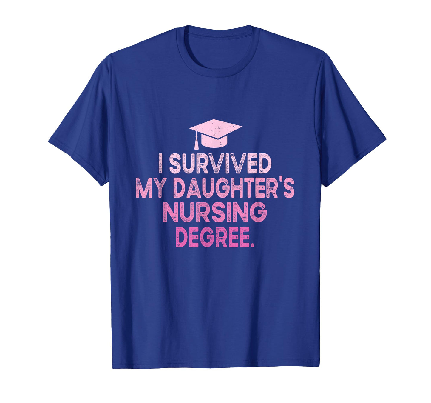 I Survived My Daughter's Nursing Degree School Graduation T-Shirt