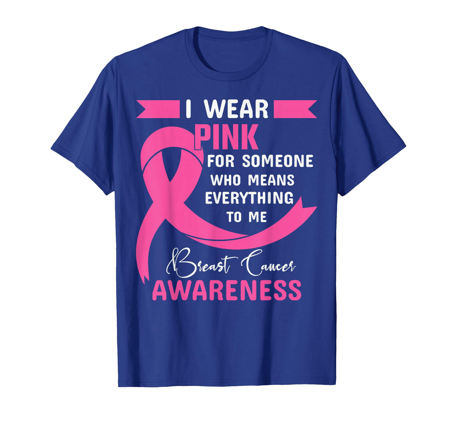 I Wear Pink For Someone Who Means Everything To Me T-Shirt