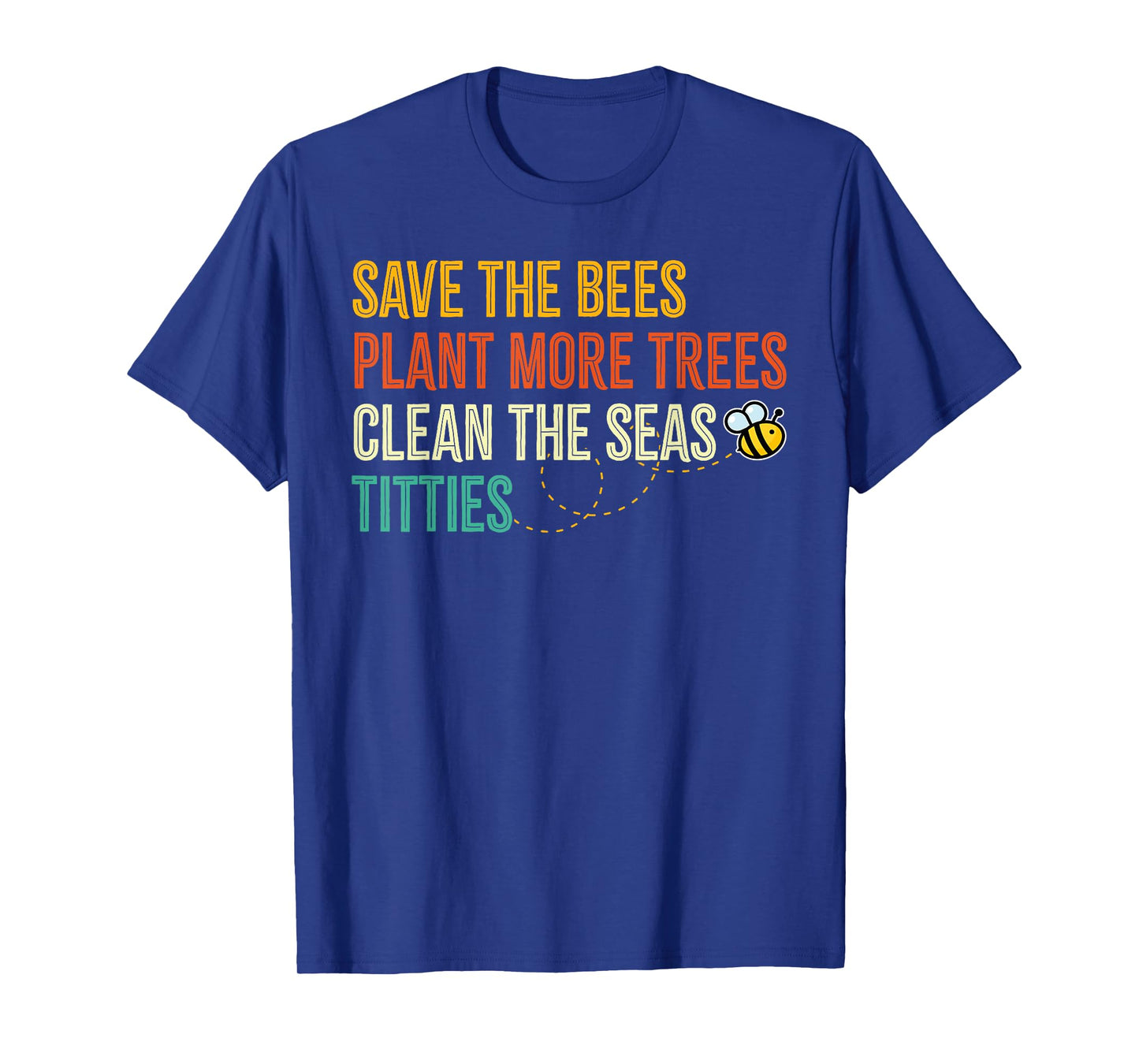 Save The Bees Plant Trees Clean The Seat Titties Climate T-Shirt