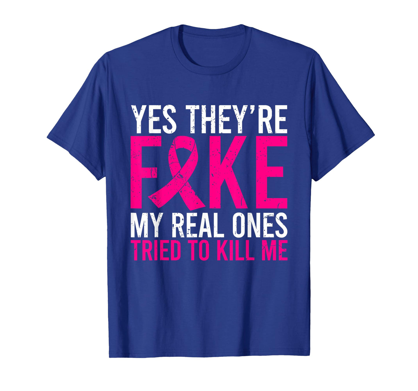 Yes They're Fake My Real Ones Tried To Kill Me Breast Cancer T-Shirt
