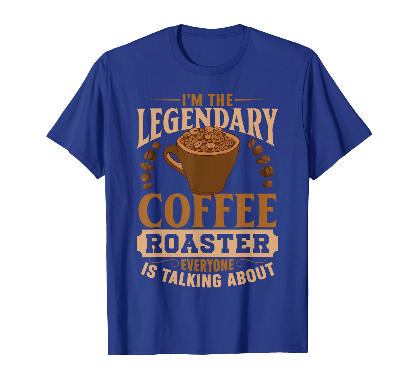 I'm The Legendary Coffee Roaster | Coffee Grind Brew T-Shirt