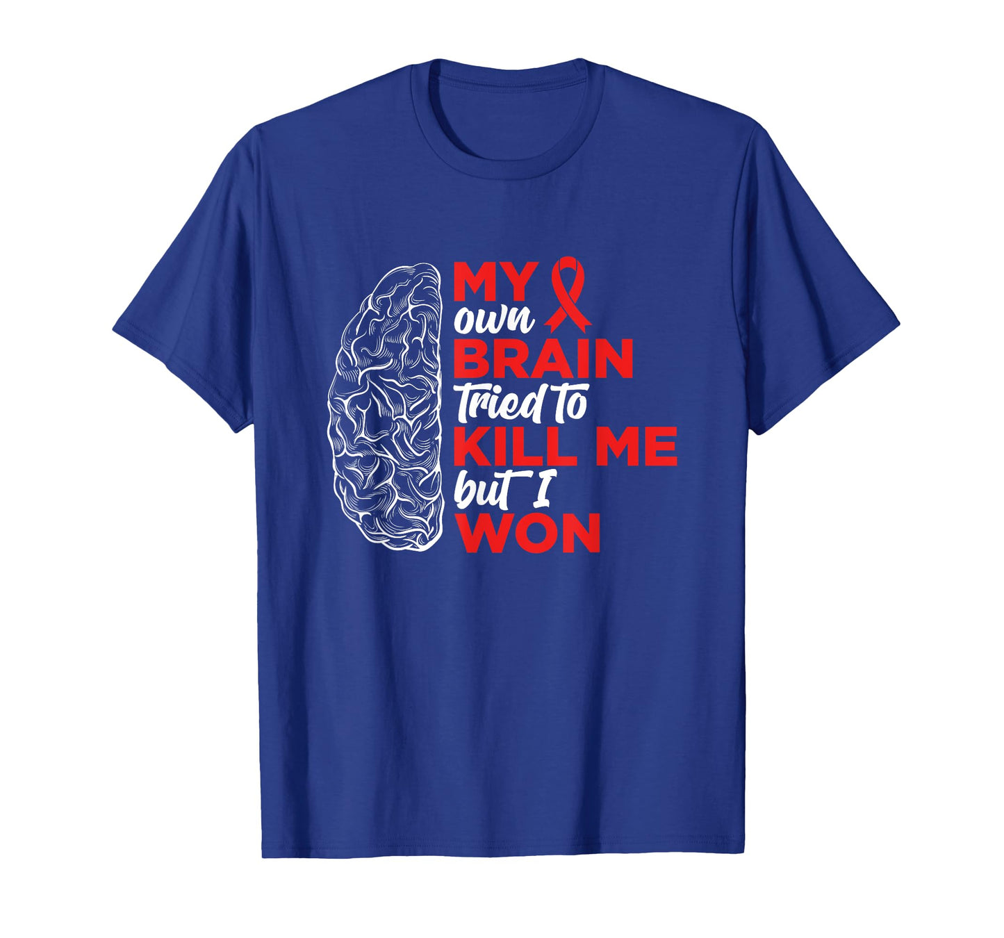My Brain Tried To Kill Me But I Won T-Shirt