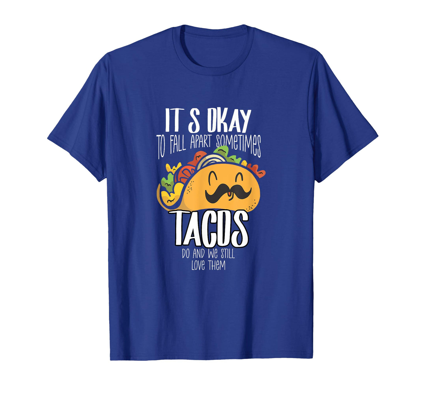 Taco Lover It's Okay To Fall Apart Sometimes Tacos T-Shirt