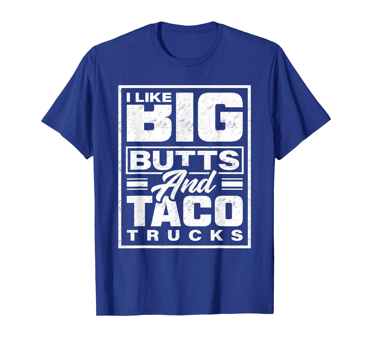 I Like Big Butts And Taco Trucks - Funny T-Shirt
