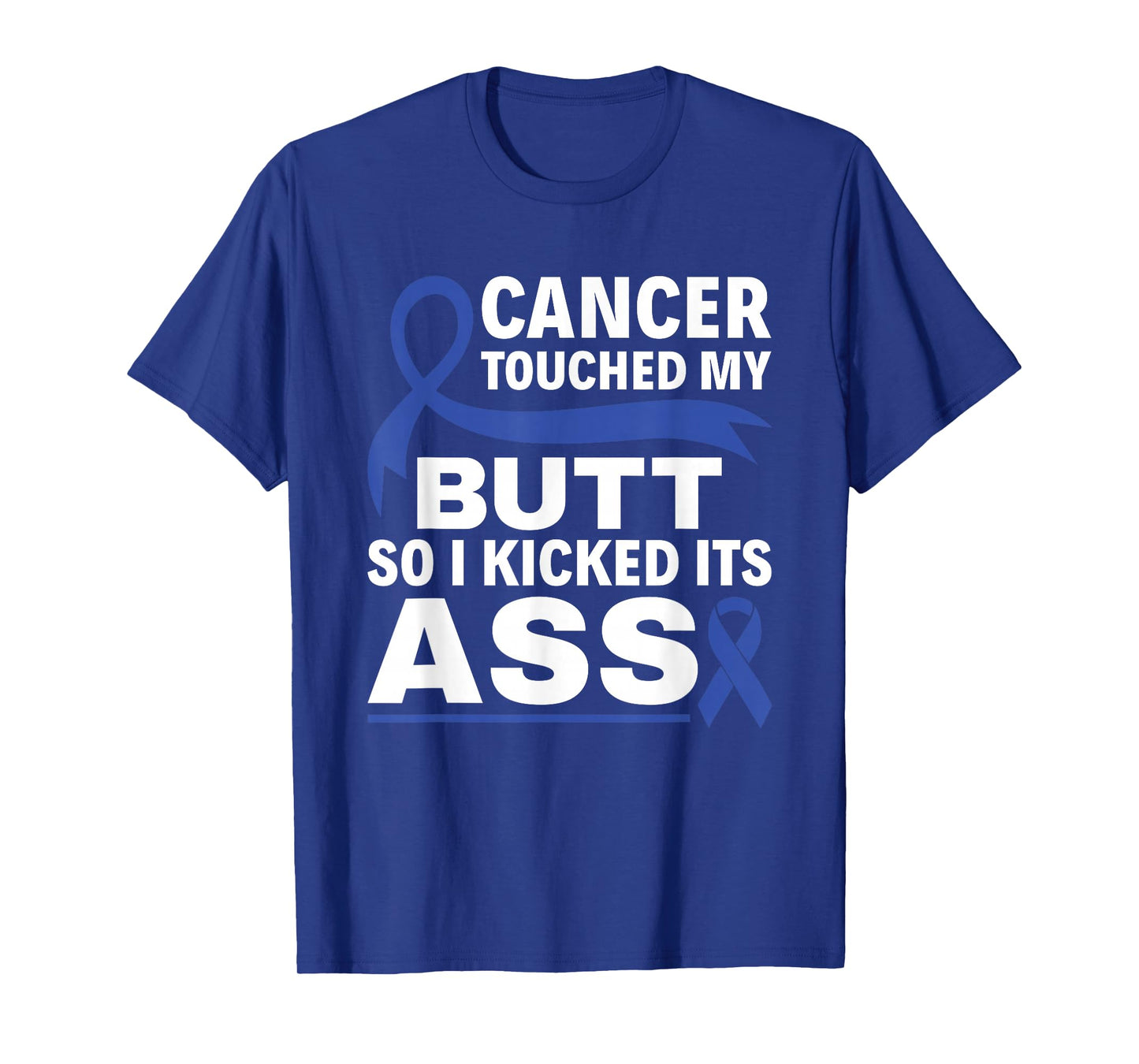 Colon Cancer Touched My Butt So I Kicked Its Ass Blue Ribbon T-Shirt