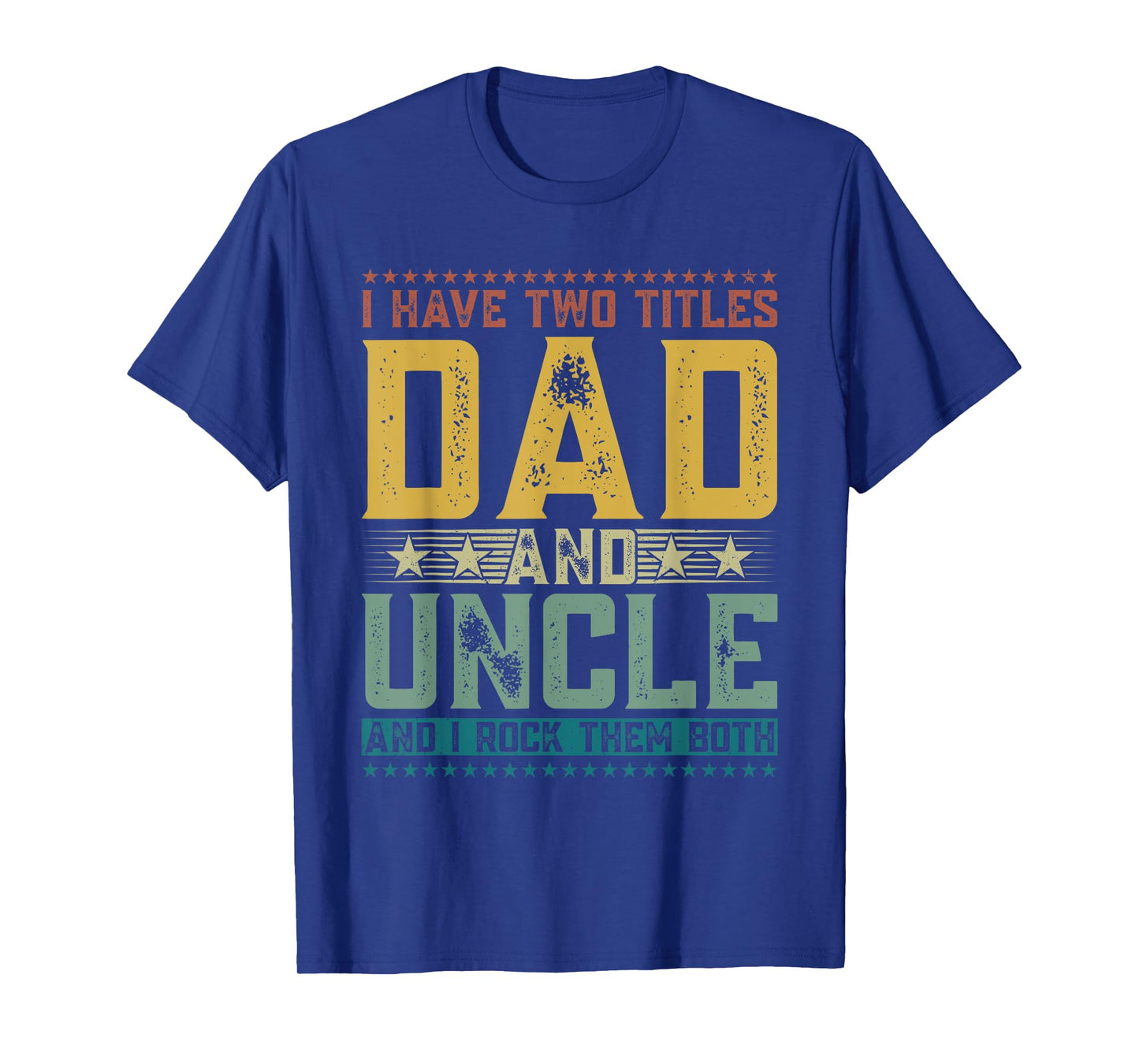 I Have Two Titles Dad And Uncle Funny Father's Day For Men T-Shirt