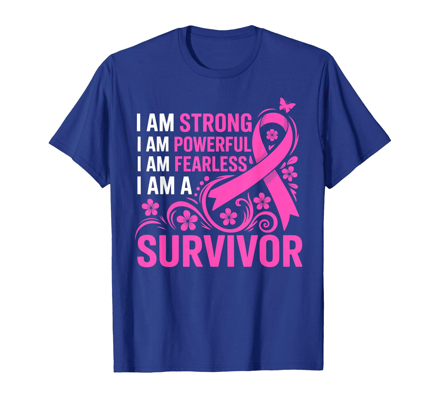 I Am Strong Powerful Fearless A Pink Breast Cancer Survivor T-Shirt