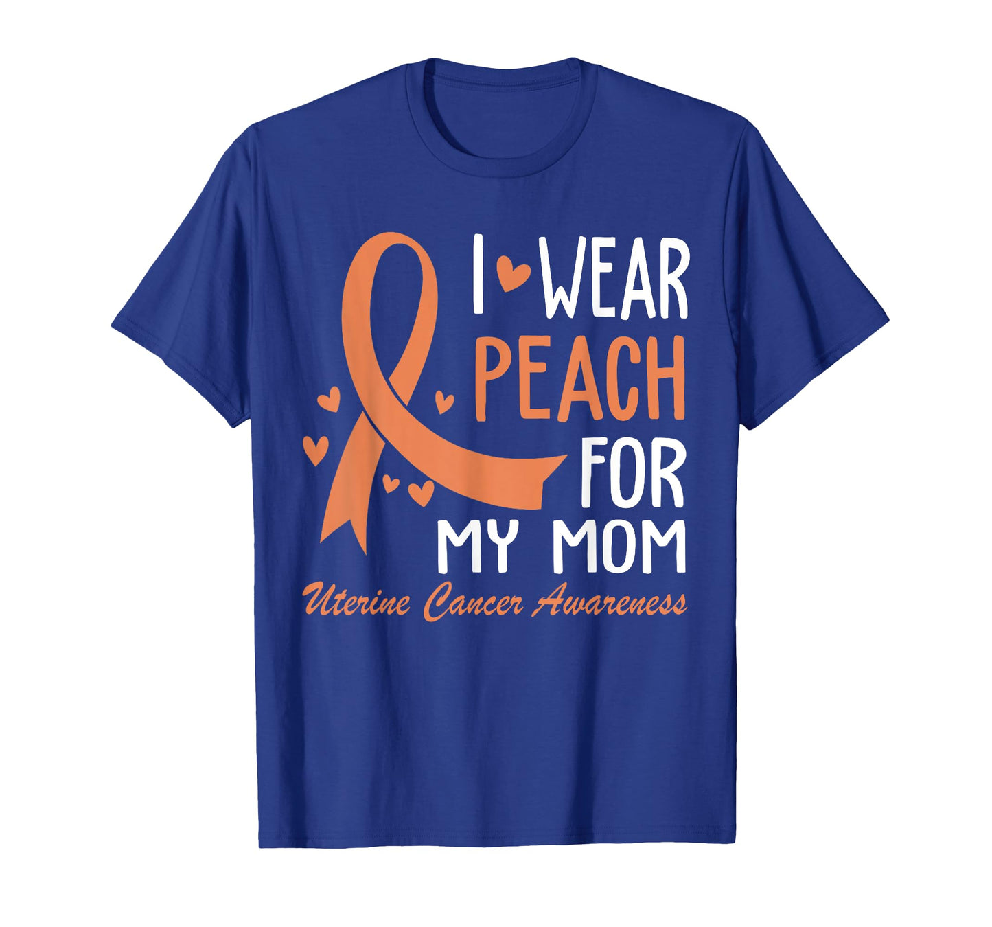 I Wear Peach For My Mom Mother Uterine Cancer Awareness T-Shirt