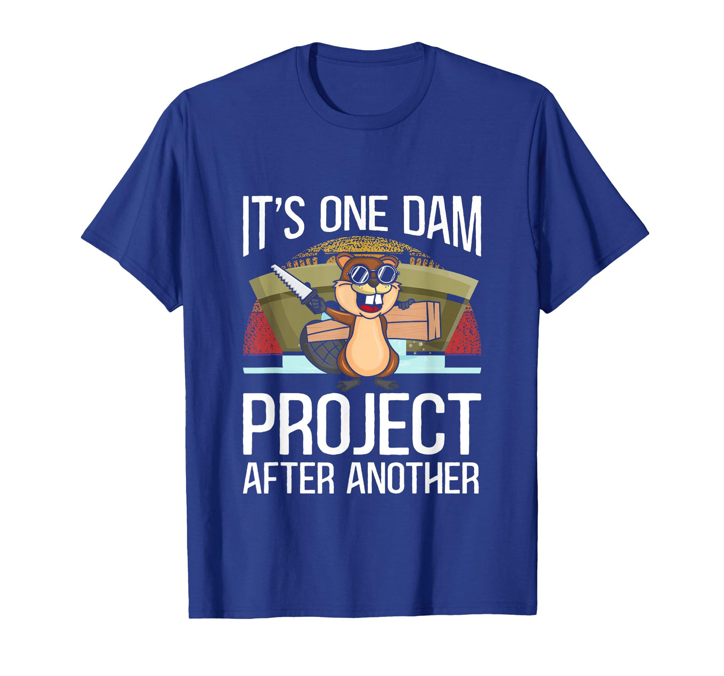 It's One Dam Project After Another for Beaver Lover T-Shirt
