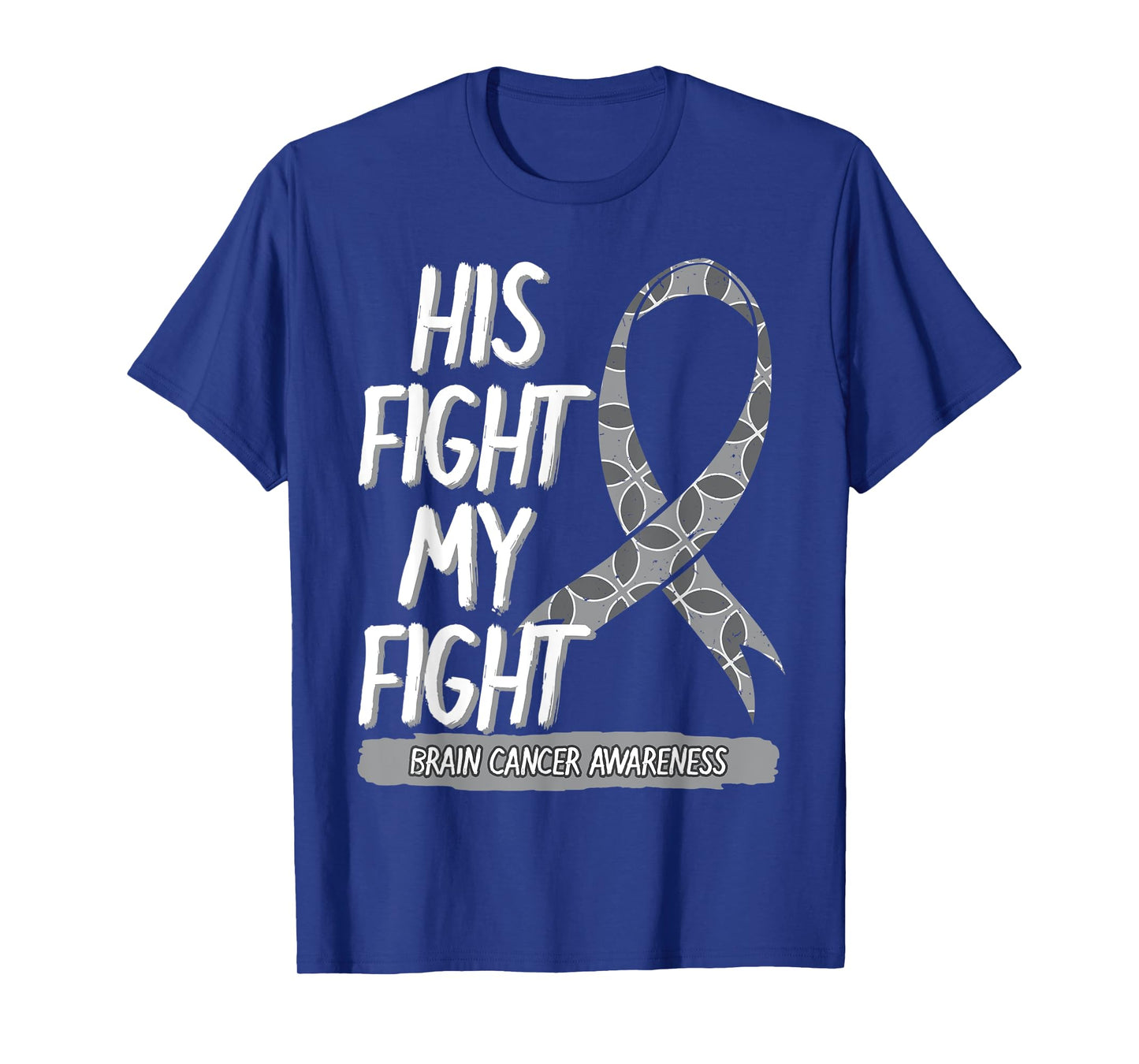 His Fight Is My Fight Brain Cancer Metastasis Gray Surgery T-Shirt