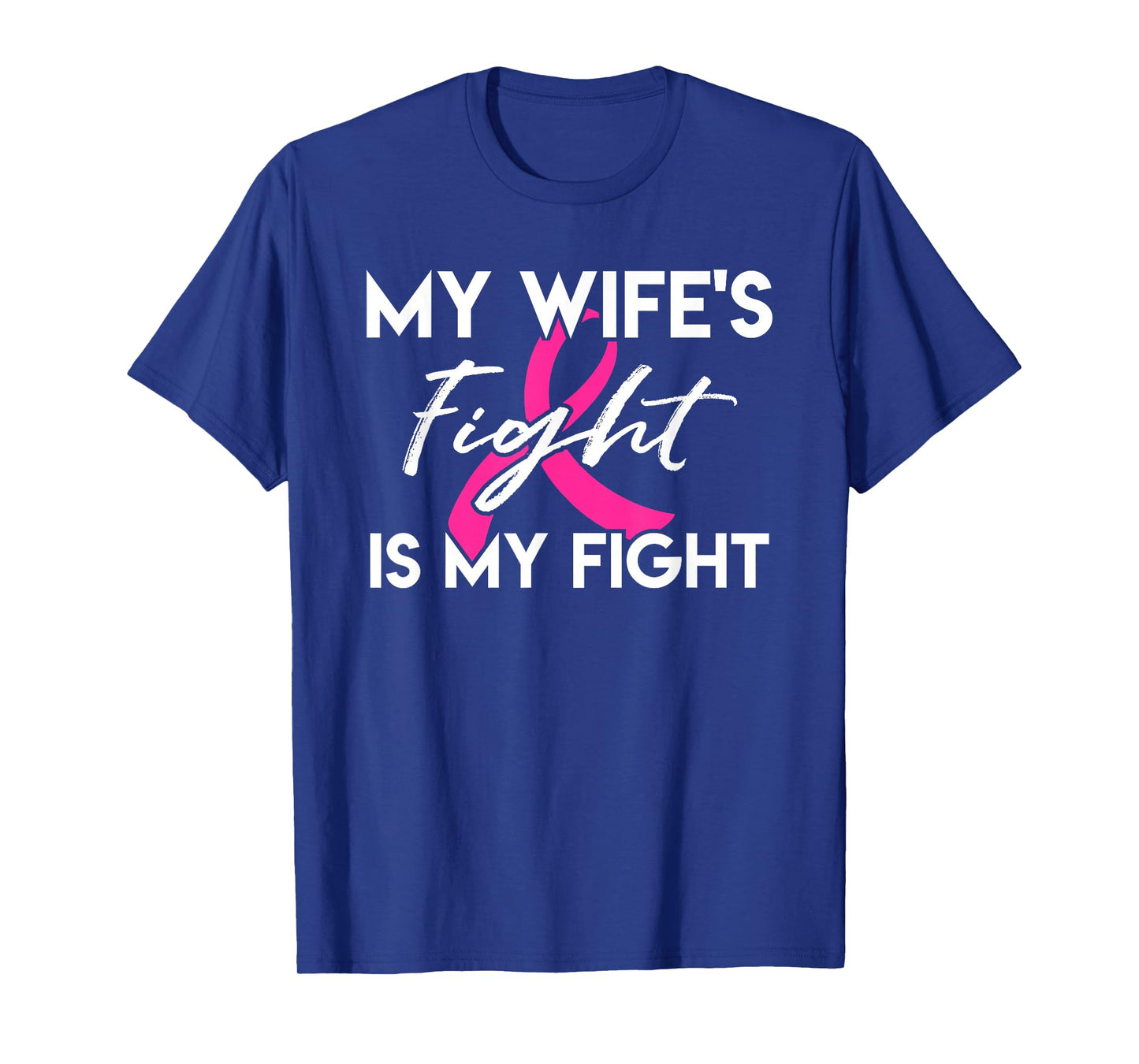 My Wife's Fight Is My Fight Breast Cancer Support T-Shirt