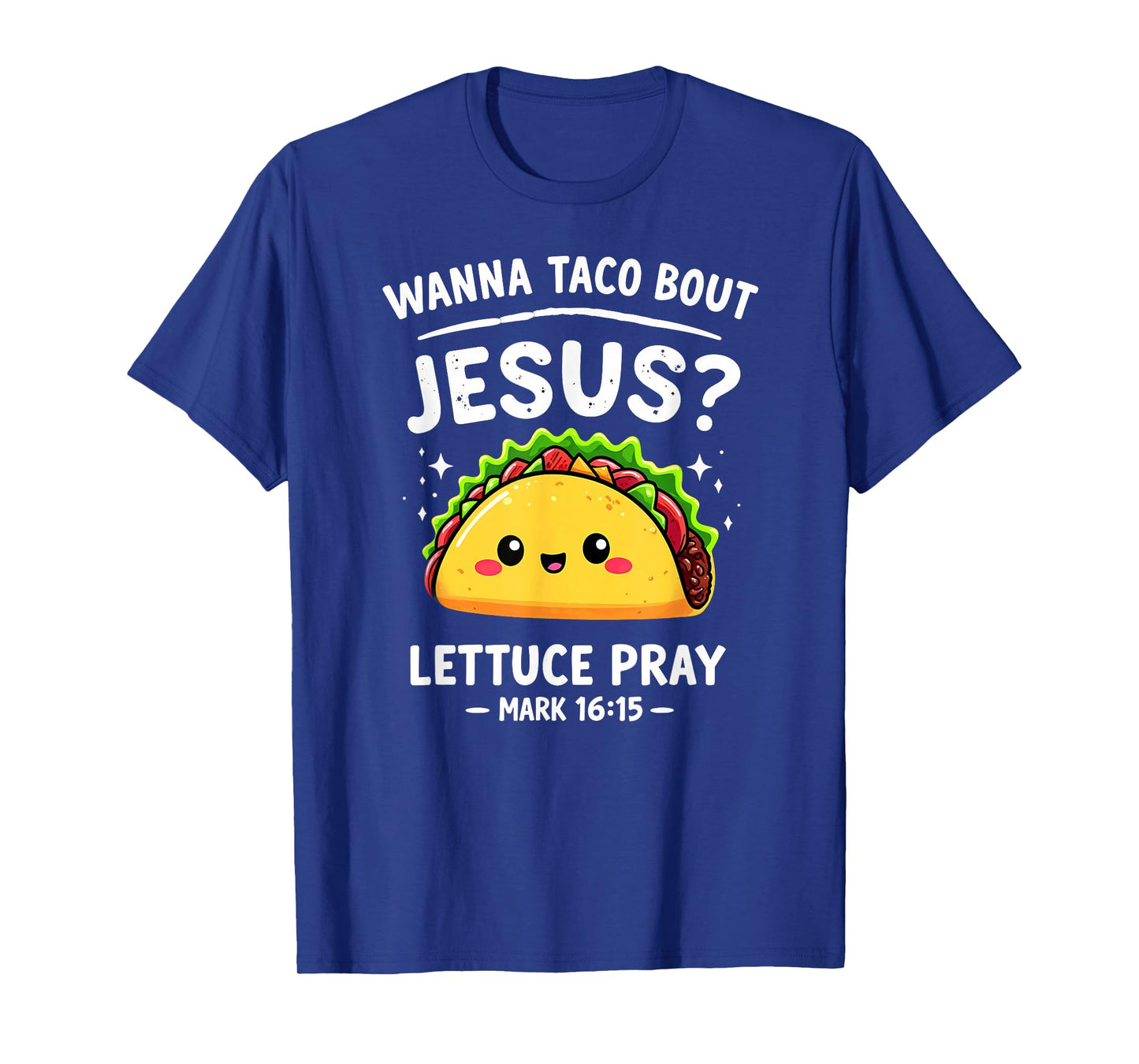 Wanna Taco Bout Jesus Lettuce Pray Mark 16:15 Verse T-Shirt