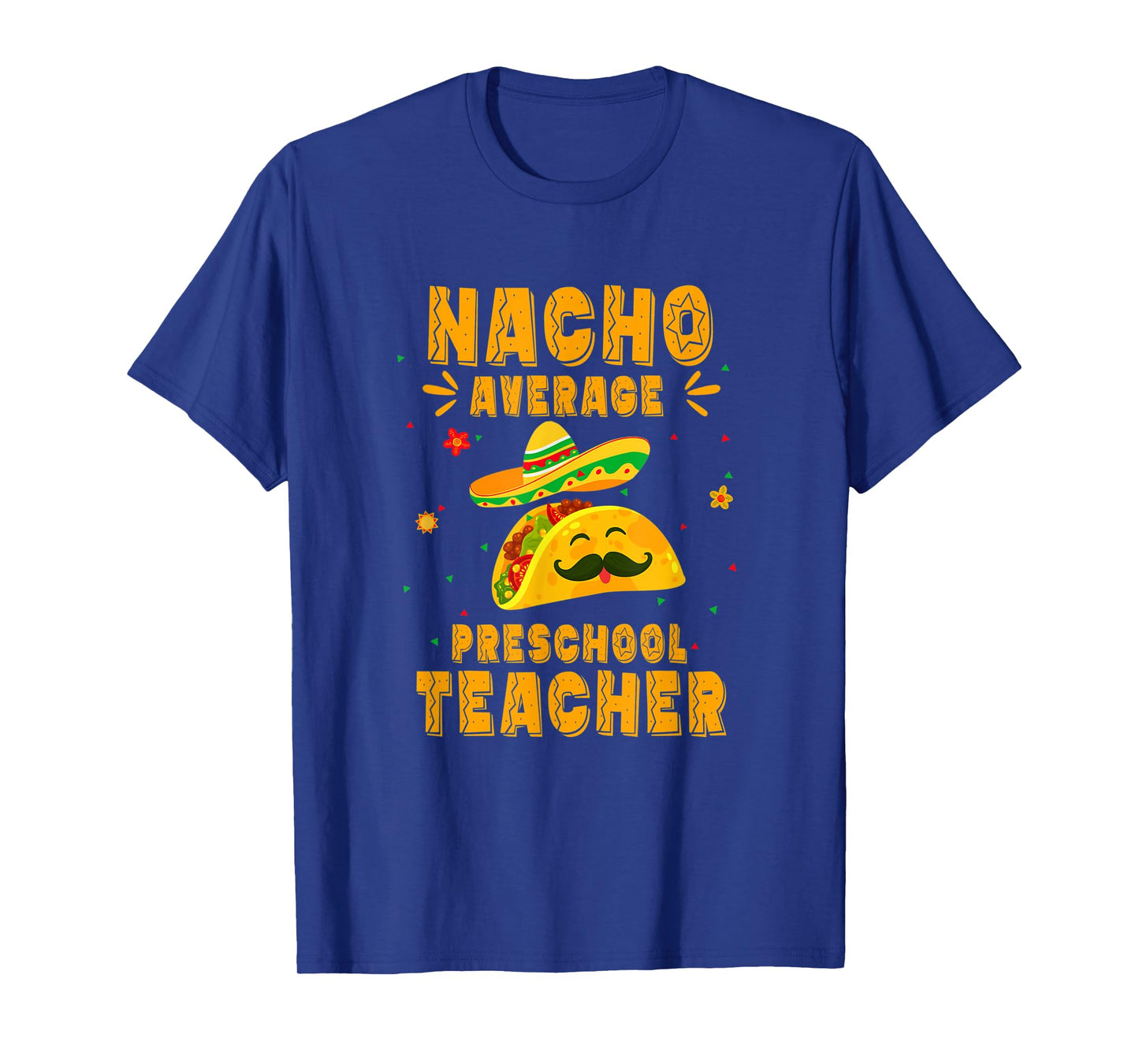 Nacho Average Preschool Teacher Taco Mexican Cinco De Mayo T-Shirt for Men Women Kids