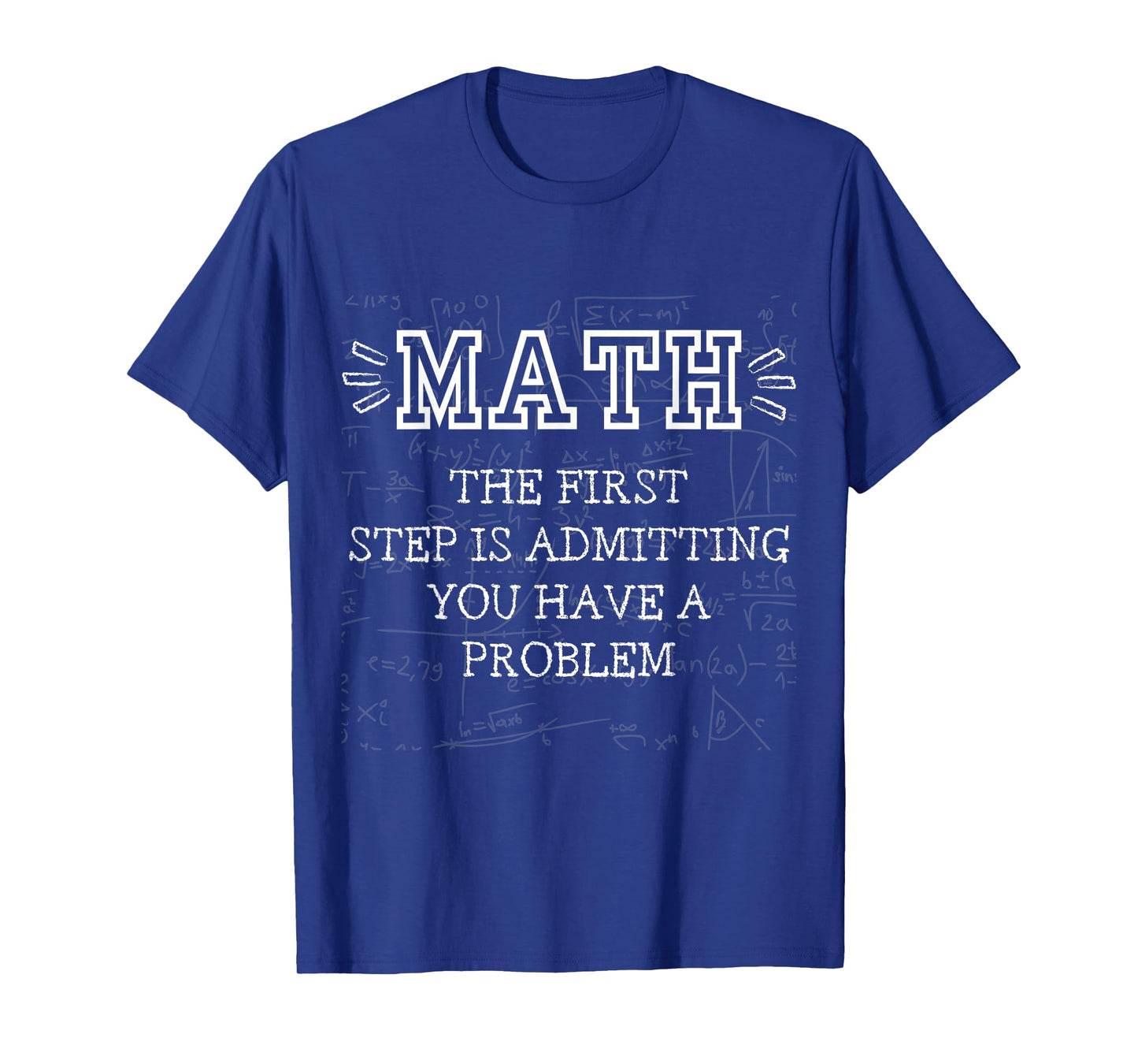 Math The Frist Step is Admitting You Have A Problem funny T-Shirt