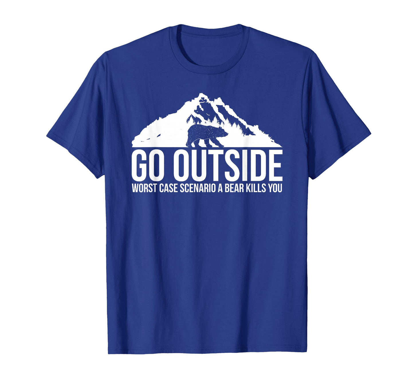 Go Outside Worst Case Scenario a Bear Kills You Shirt T-Shirt