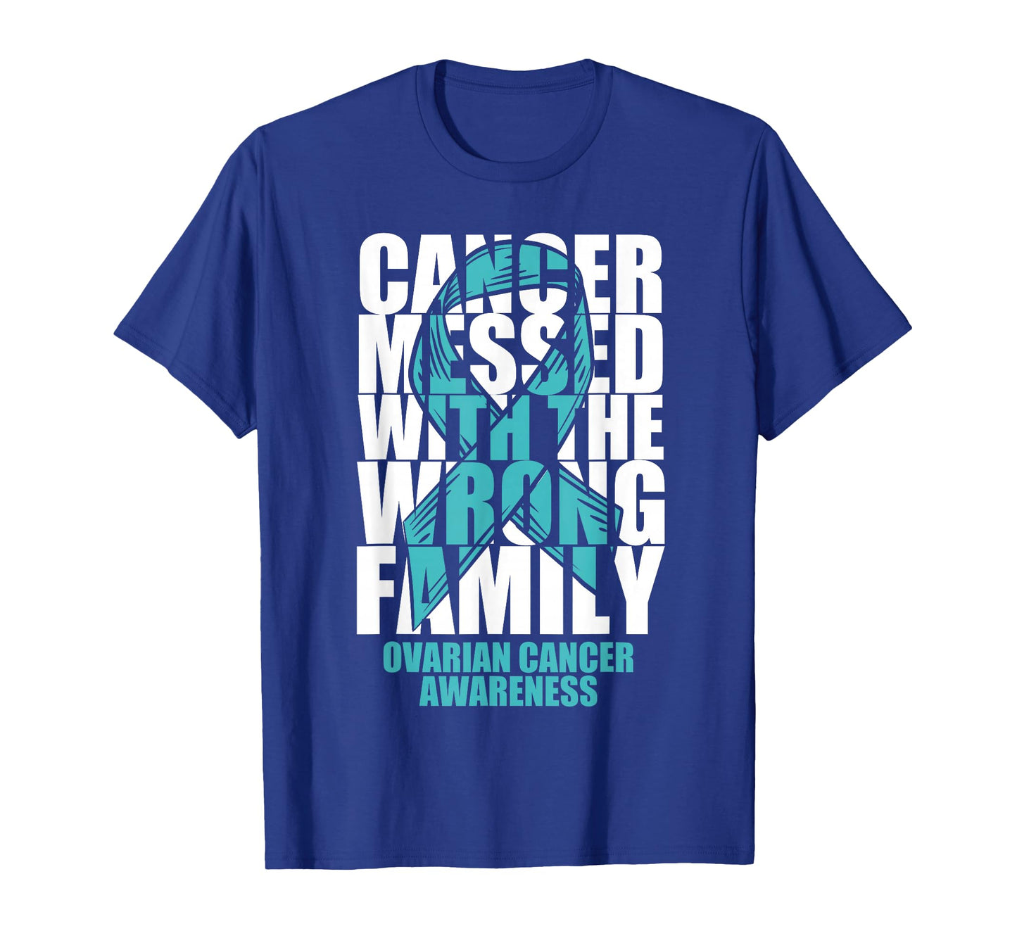 Ovarian Cancer Messed With The Wrong Family Teal Ribbon Gift T-Shirt