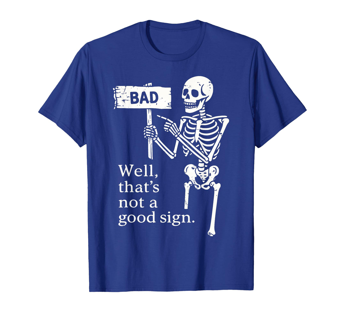 Well That’s Not a Good Sign Shirt Funny Skeleton Halloween T-Shirt