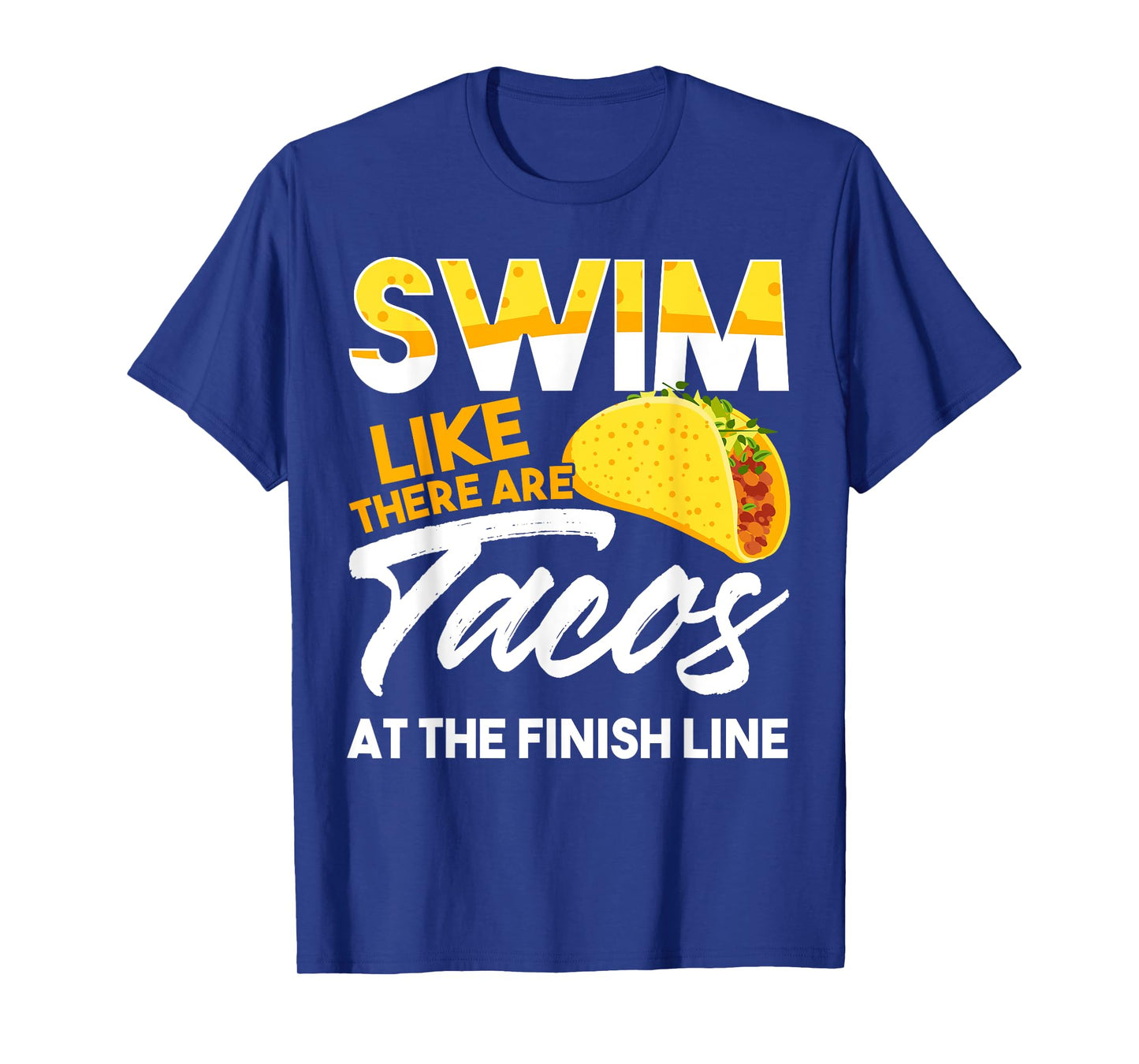 Swim Like There are Tacos at the Finish Line T-Shirt T-Shirt