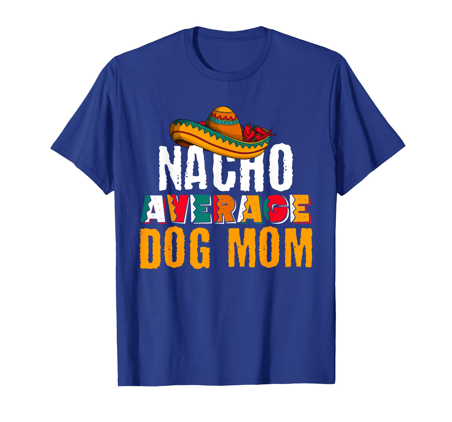 Nacho Average Dog Mom Cinco De Mayo Funny Mexican Latin T-Shirt