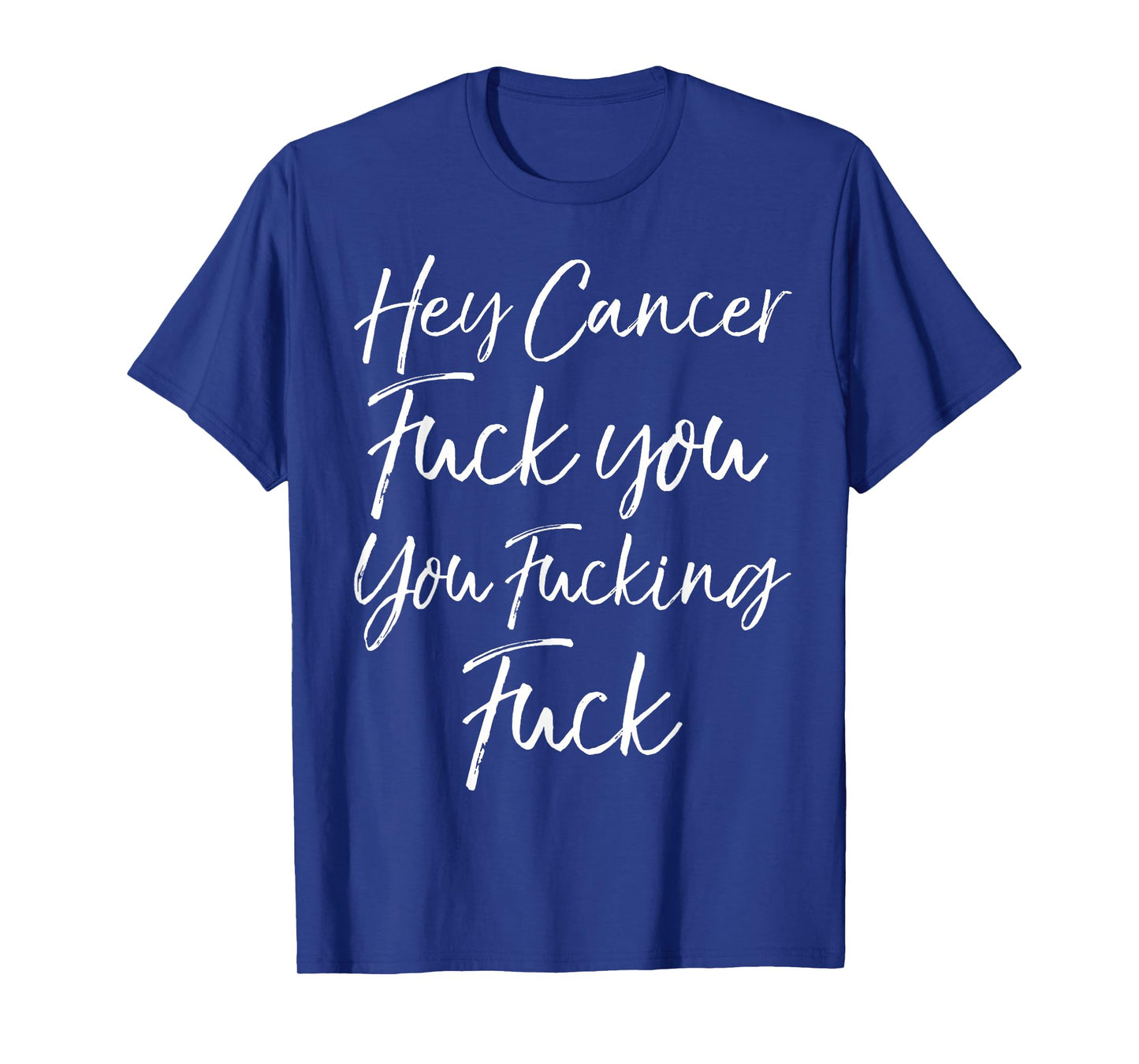 Funny Funk Cancer Gift Hey Cancer Fuck You You Fucking Fuck T-Shirt