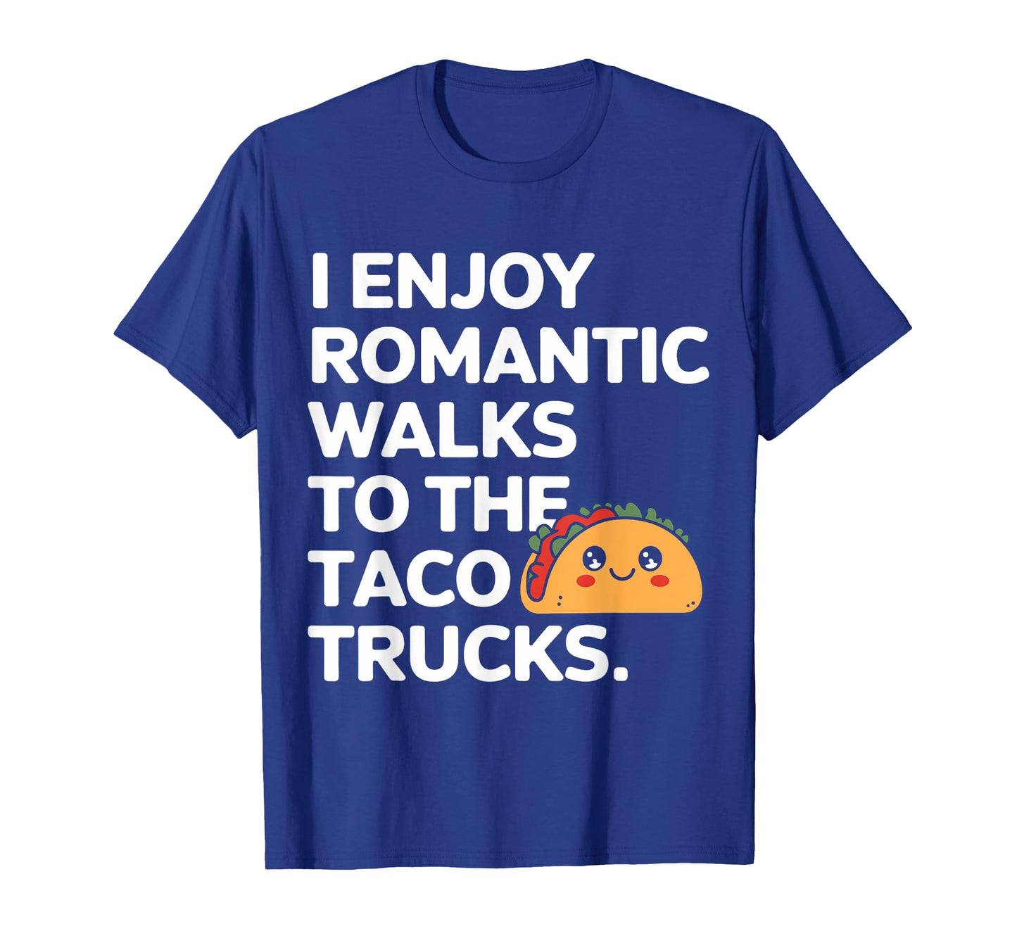 I Enjoy Romantic Walks to The Taco Truck Funny Taco Day T-Shirt