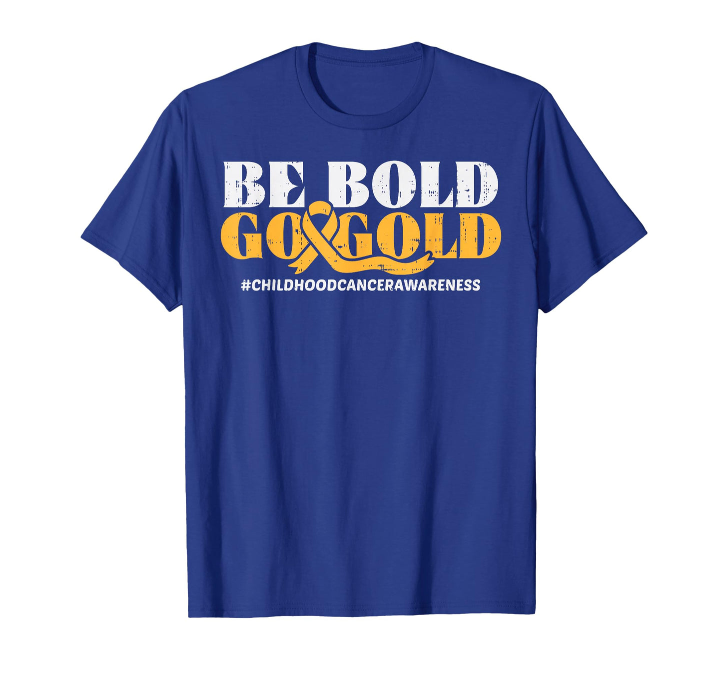 Be Bold Go Gold Childhood Cancer Awareness Men Women Kids T-Shirt