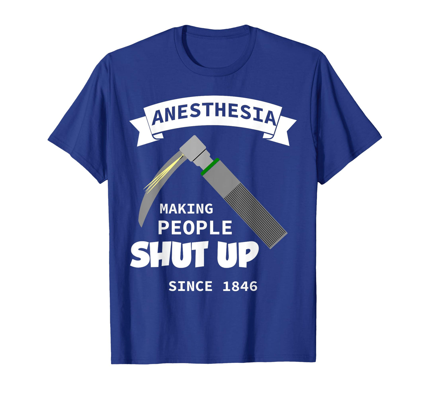 Anesthesia - making people shut up since 1846 T-Shirt