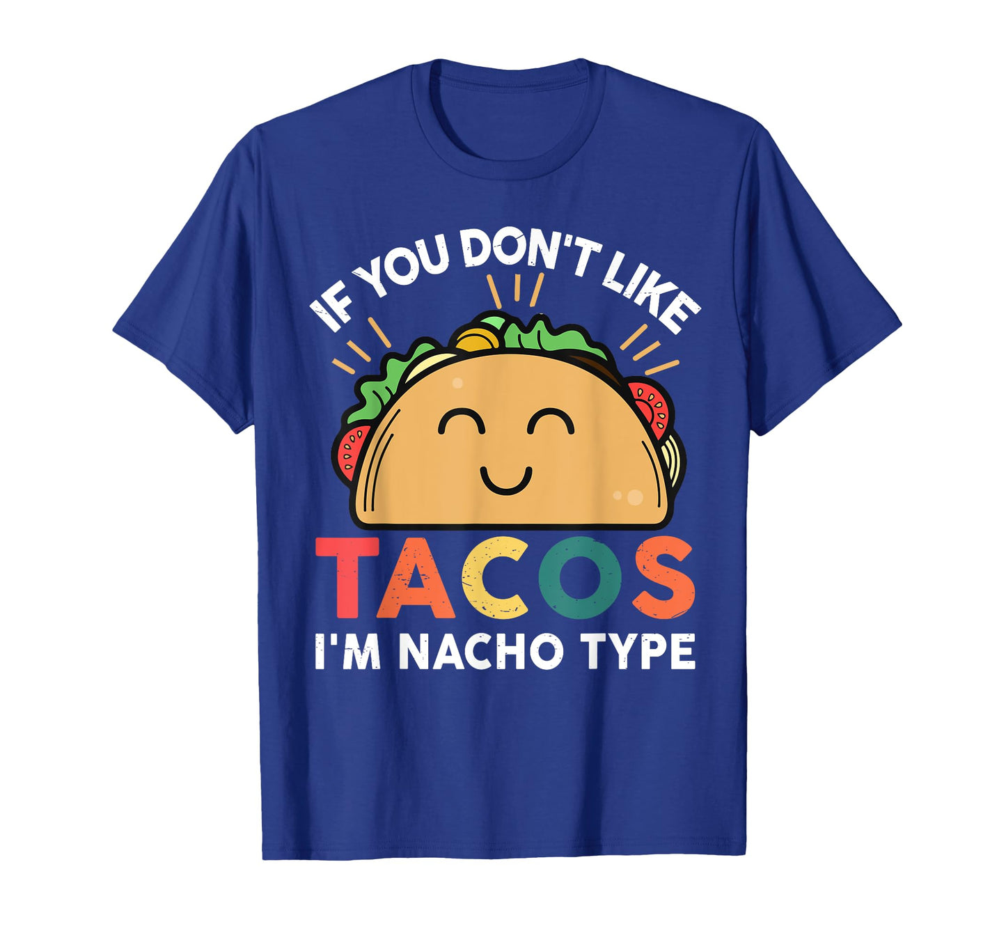Tacos-shirt If You Don't Like Tacos I'm Nacho Type Funny T-Shirt