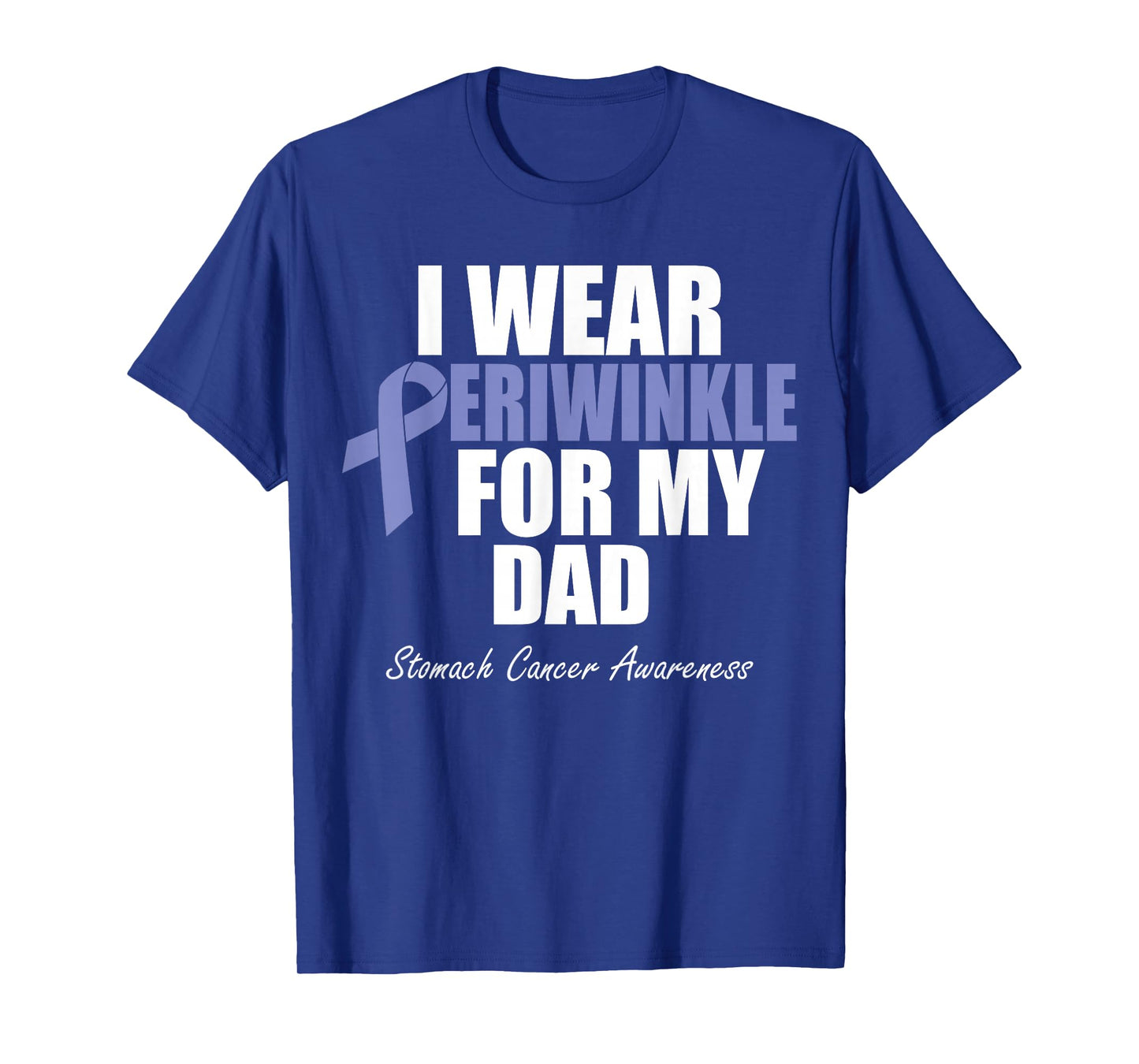 Stomach Cancer Awareness I Wear Periwinkle For My Dad T-Shirt