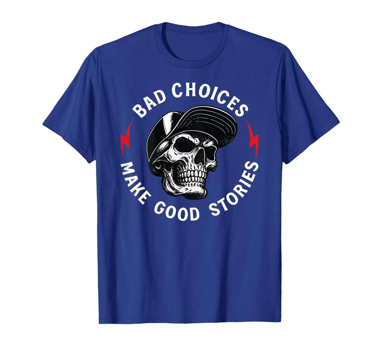 Bad Choices Make Good Stories Skull (ON Back) T-Shirt