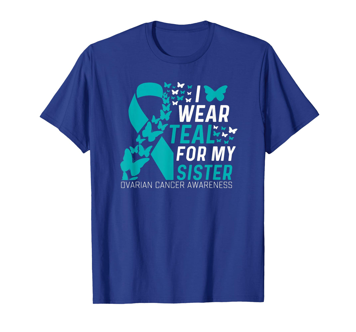 I Wear Teal for My Sister Family Ovarian Cancer Awareness T-Shirt