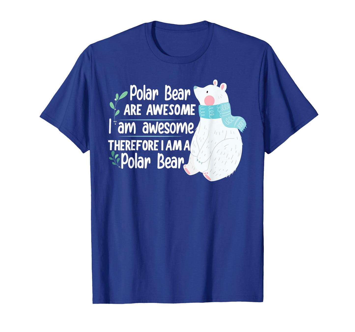 Polar Bear are awesome I am awesome, I am a Polar Bear T-Shirt