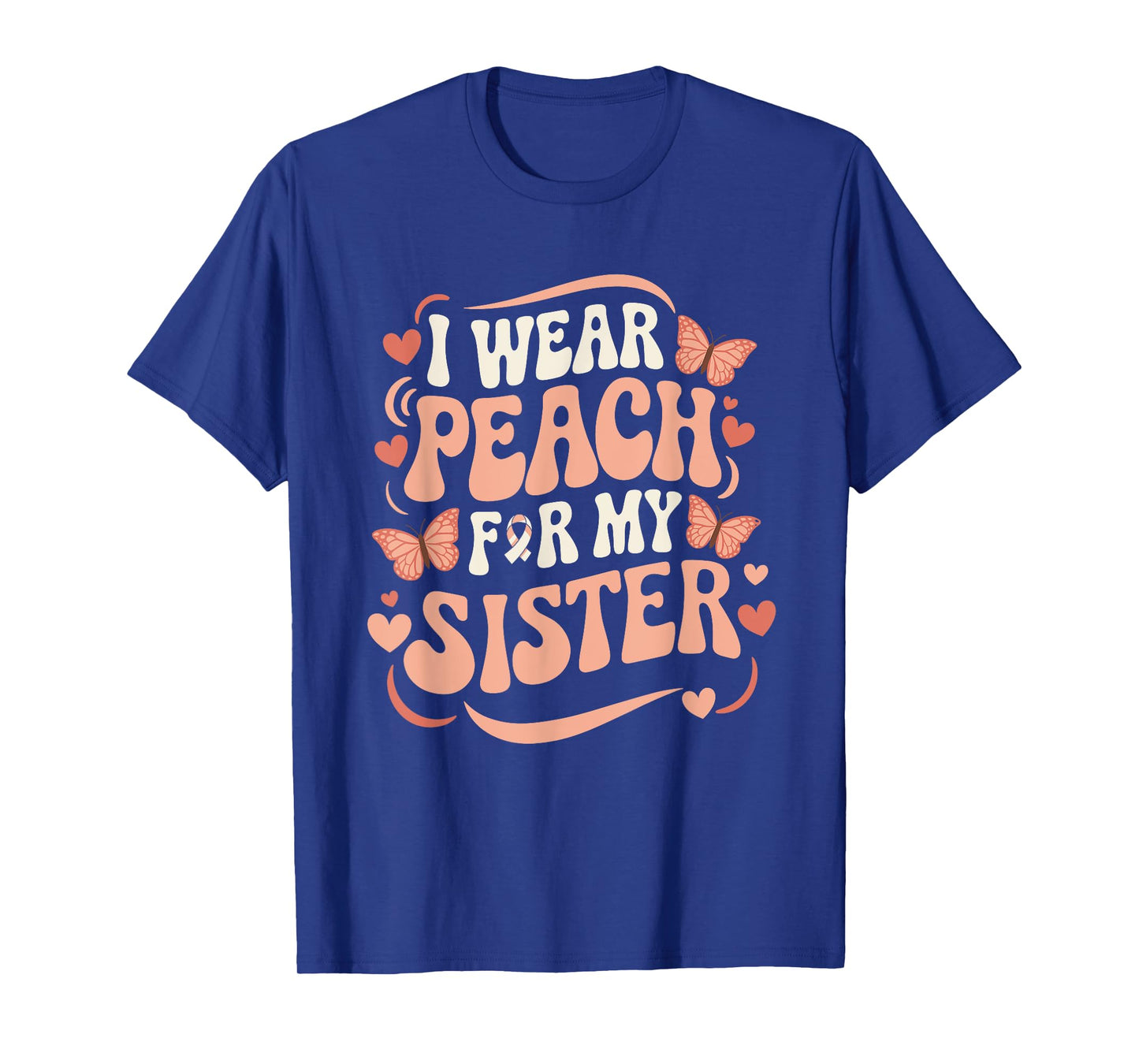 I Wear Peach For My Sister Uterine Cancer Support T-Shirt