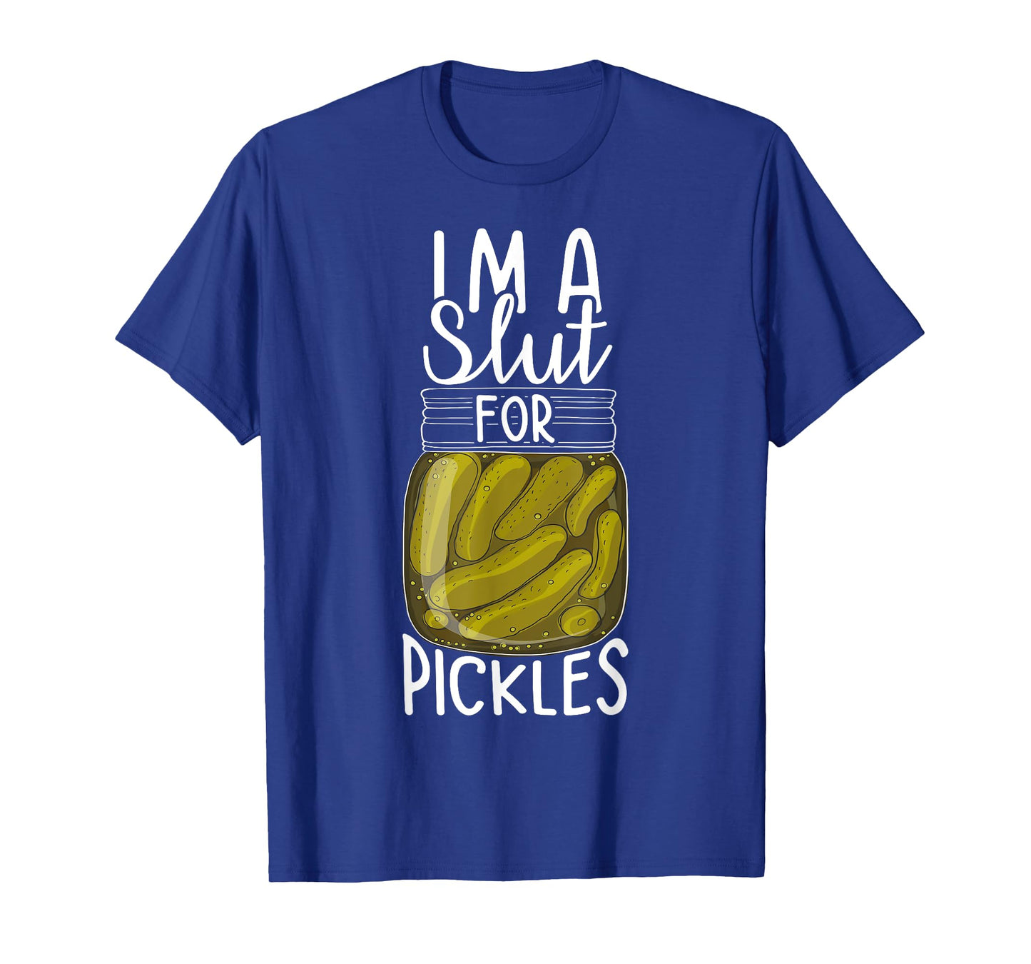 I'm A Slut For Pickles, Funny Canned Pickle Addicts T-Shirt