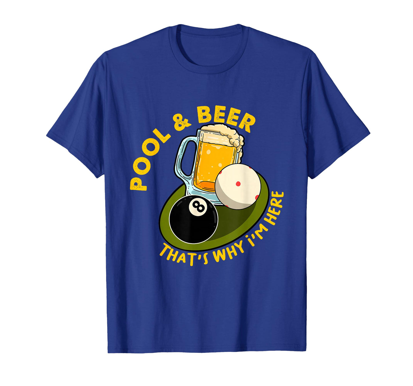Pool & Beer That's Why I'm Here Billiard Players T-Shirt