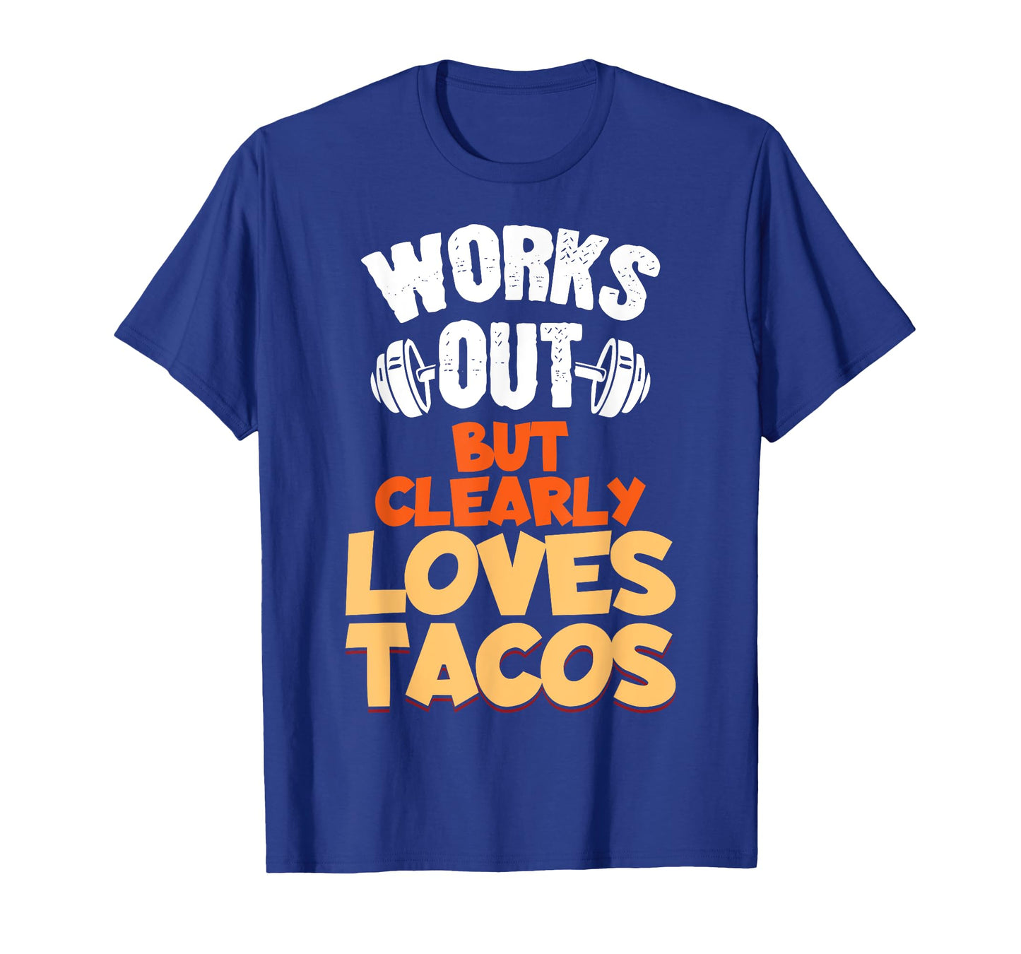 Funny Saying Works Out But Clearly Loves Tacos Women Men T-Shirt