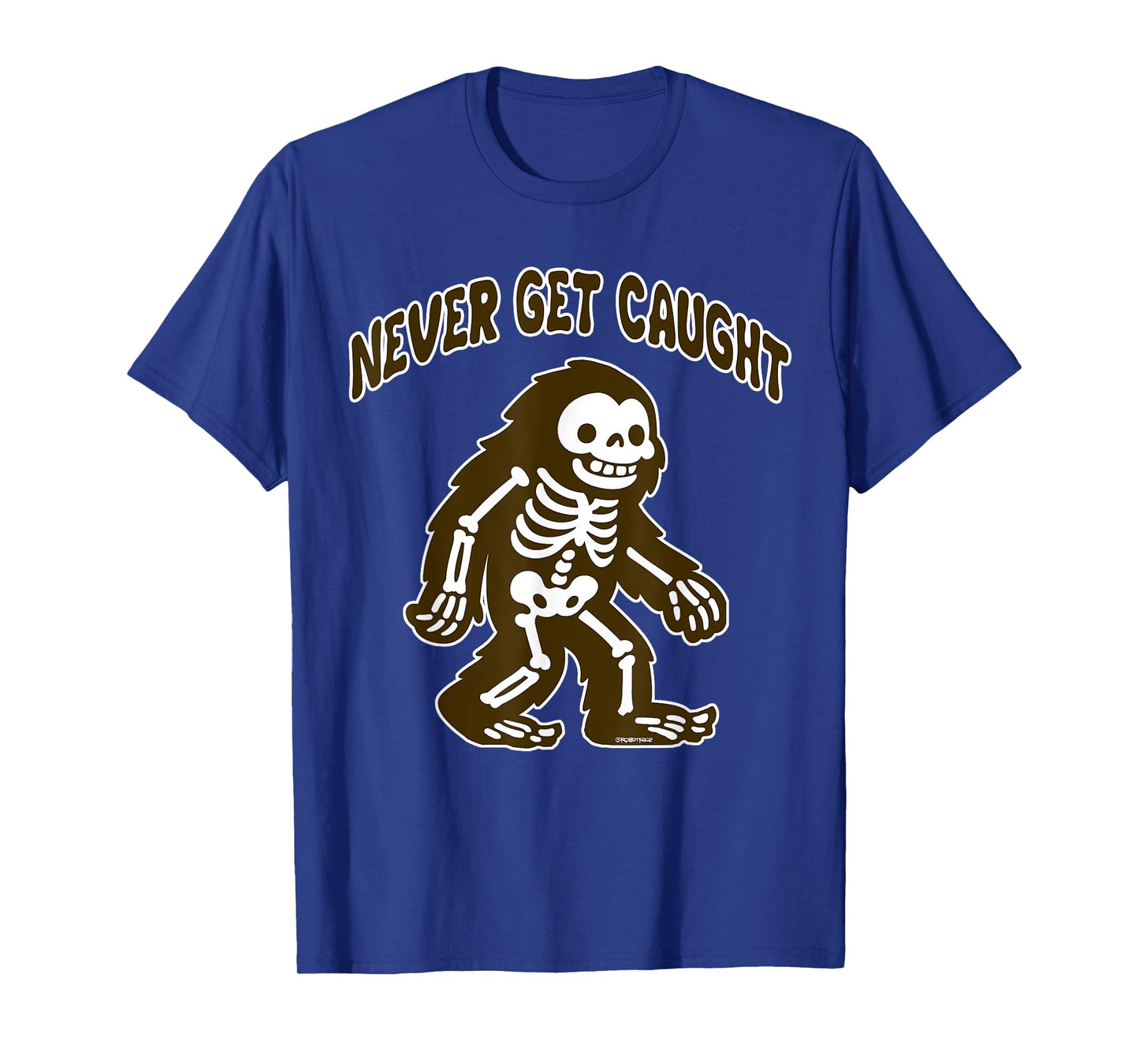 Cute Bigfoot Skeleton - Never Get Caught T-Shirt